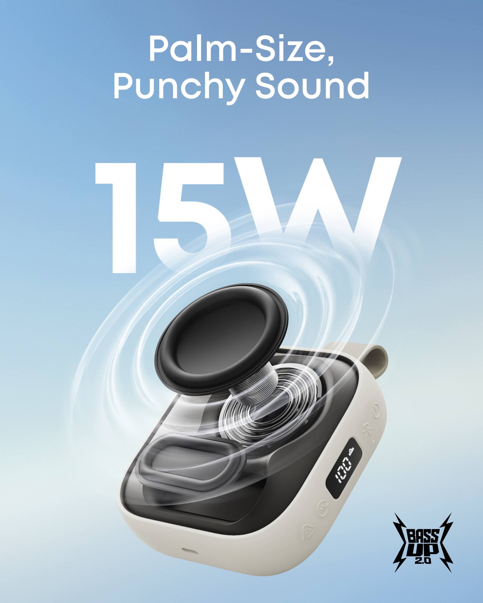 Palm-Size, Punchy Sound  
15W  
BASS UP 2.0