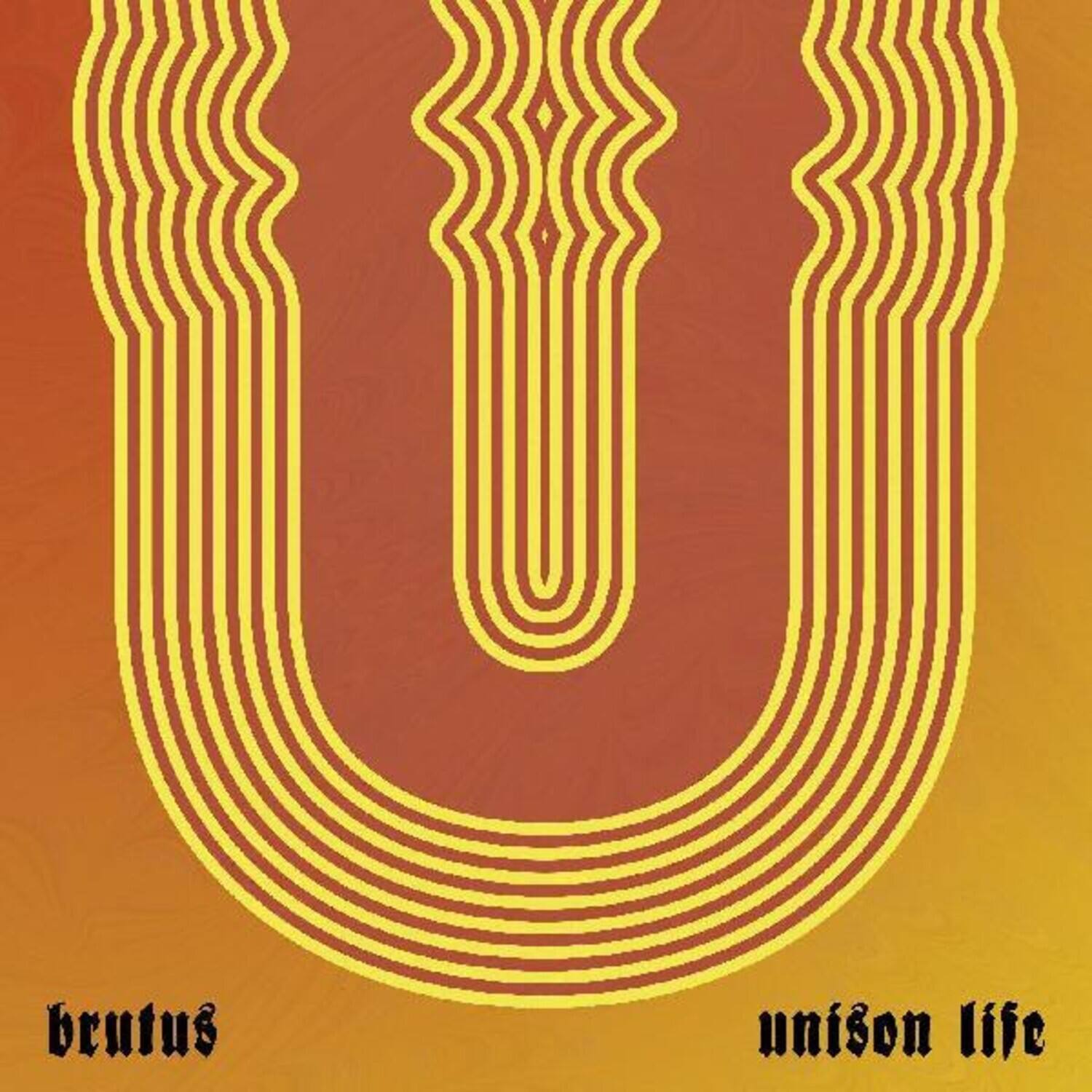 brutus  
unison life