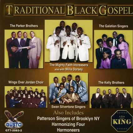 **TRADITIONAL BLACK GOSPEL**
- The Parker Brothers
- The Galatian Singers
- The Mighty Faith Increasers also with Willa Dorsey
- Wings Over Jordan Choir
- The Kelly Brothers
- Swan Silvertone Singers
- Also Includes Patterson Singers of Brooklyn NY Harmonizing Four Harmoneers
**GUSTO GT7-2083-2**
**KING**
