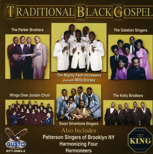 **TRADITIONAL BLACK GOSPEL**

- The Parker Brothers
- The Galatian Singers
- The Mighty Faith Increasers also with Willa Dorsey
- Wings Over Jordan Choir
- The Kelly Brothers
- Swan Silvertone Singers
- Also Includes Patterson Singers of Brooklyn NY Harmonizing Four Harmoneers

**GUSTO GT7-2083-2**  
**KING**