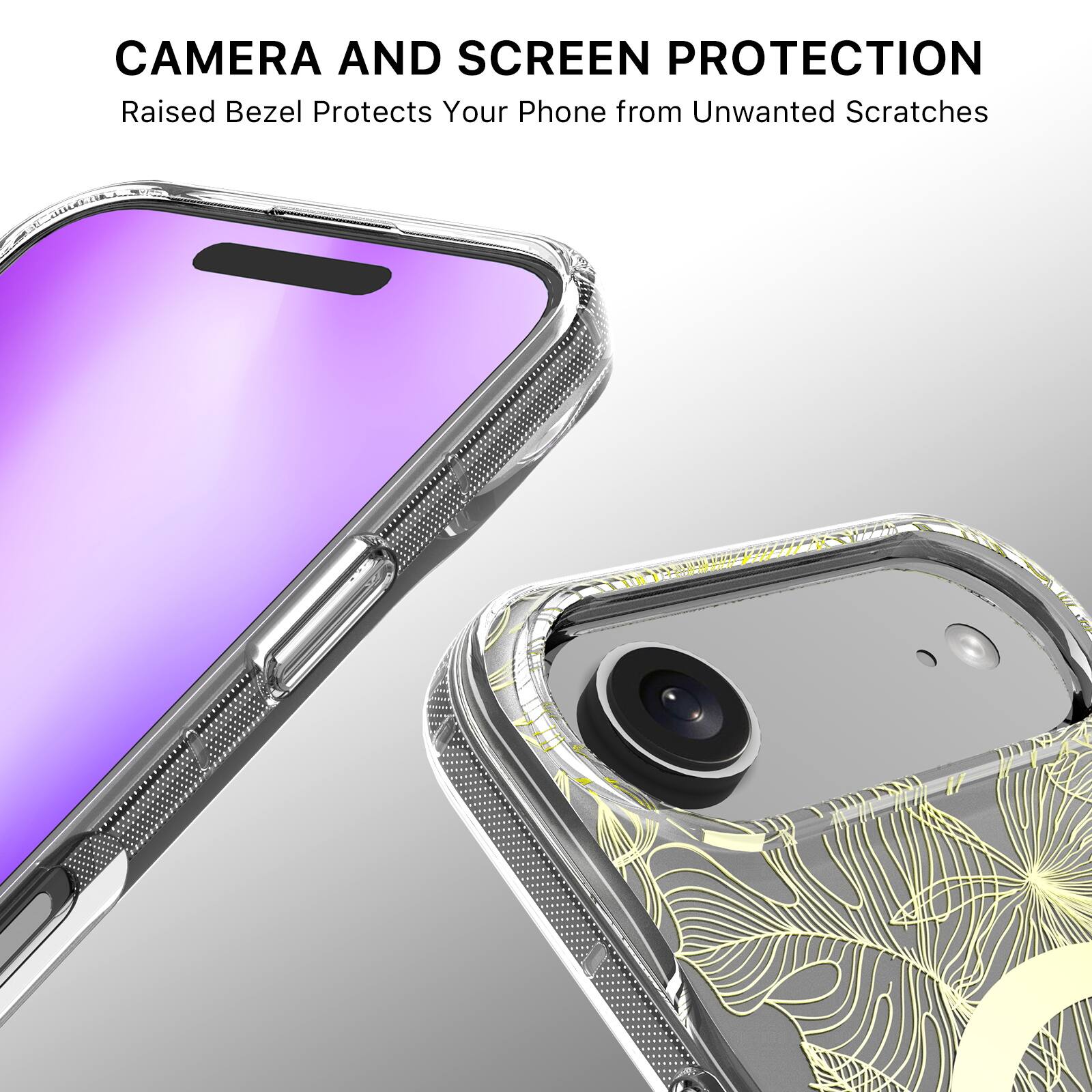 CAMERA AND SCREEN PROTECTION  
Raised Bezel Protects Your Phone from Unwanted Scratches