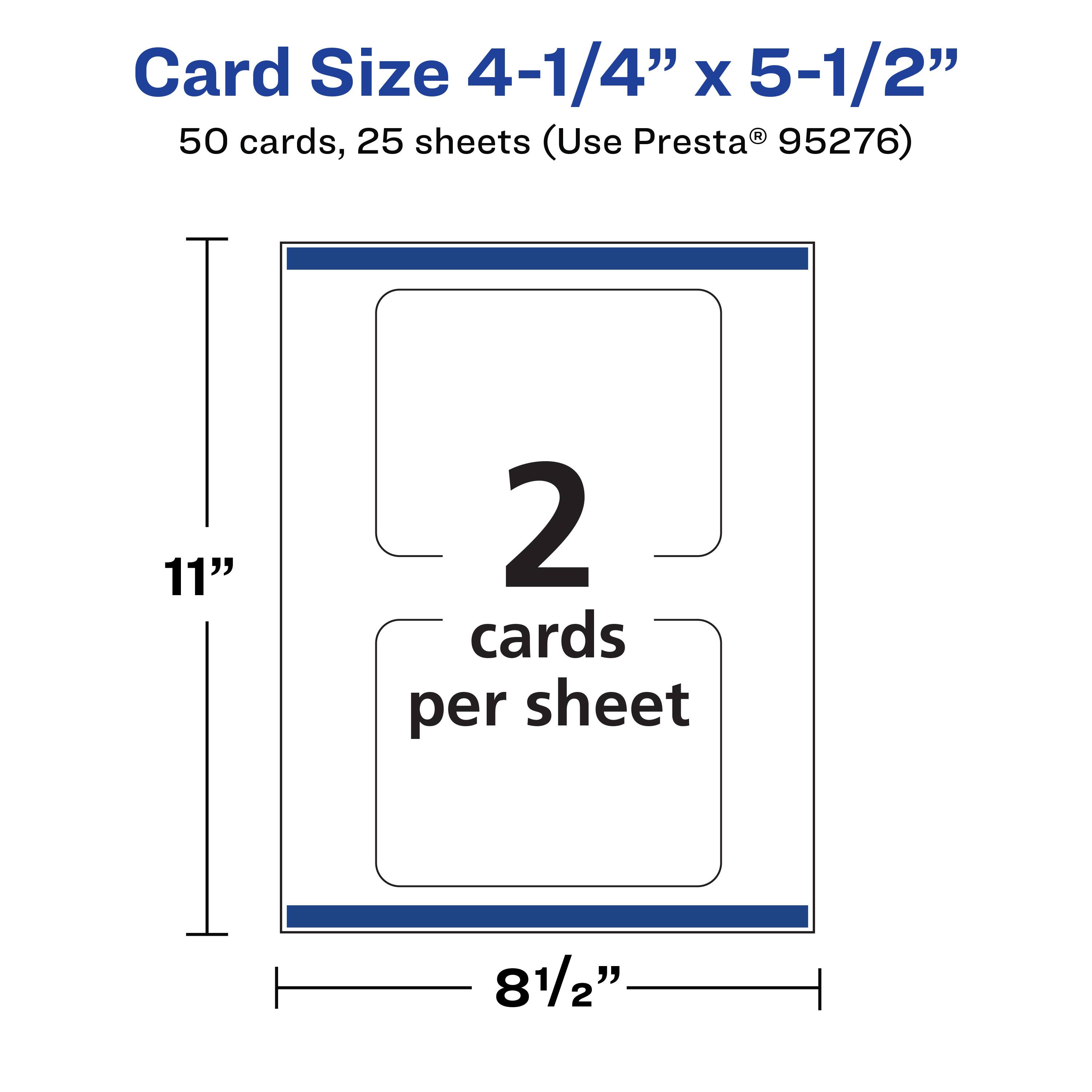 Card Size 4-1/4" x 5-1/2"  
50 cards, 25 sheets (Use Presta® 95276)  
11" x 8-1/2"  
2 cards per sheet