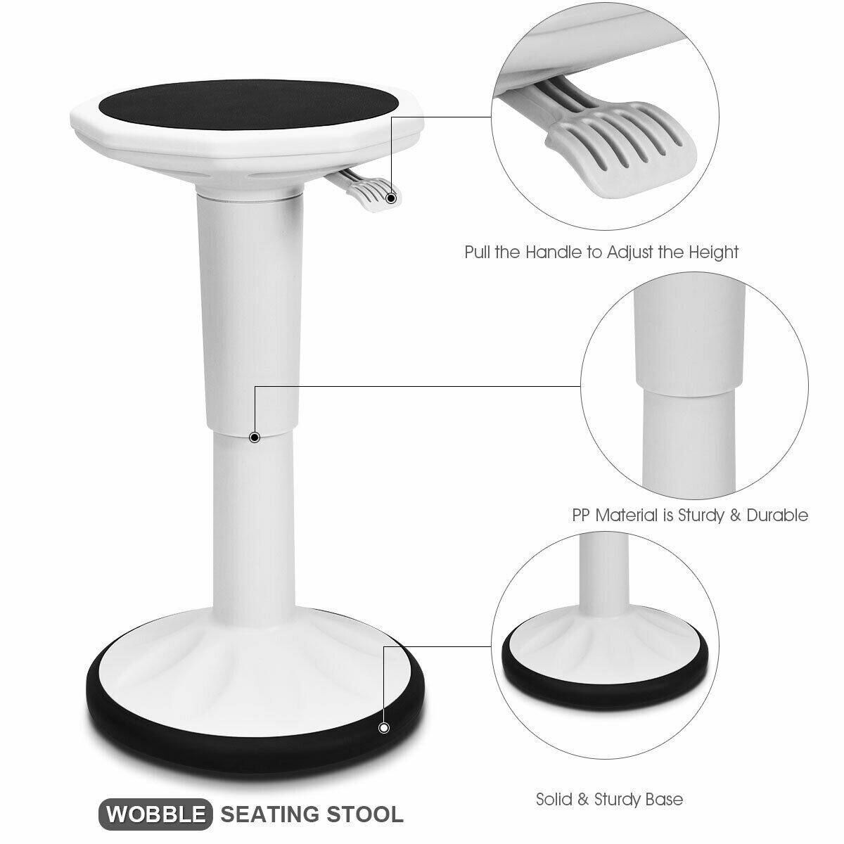 Pull the Handle to Adjust the Height  
PP Material is Sturdy & Durable  
Wobble Seating Stool  
Solid & Sturdy Base