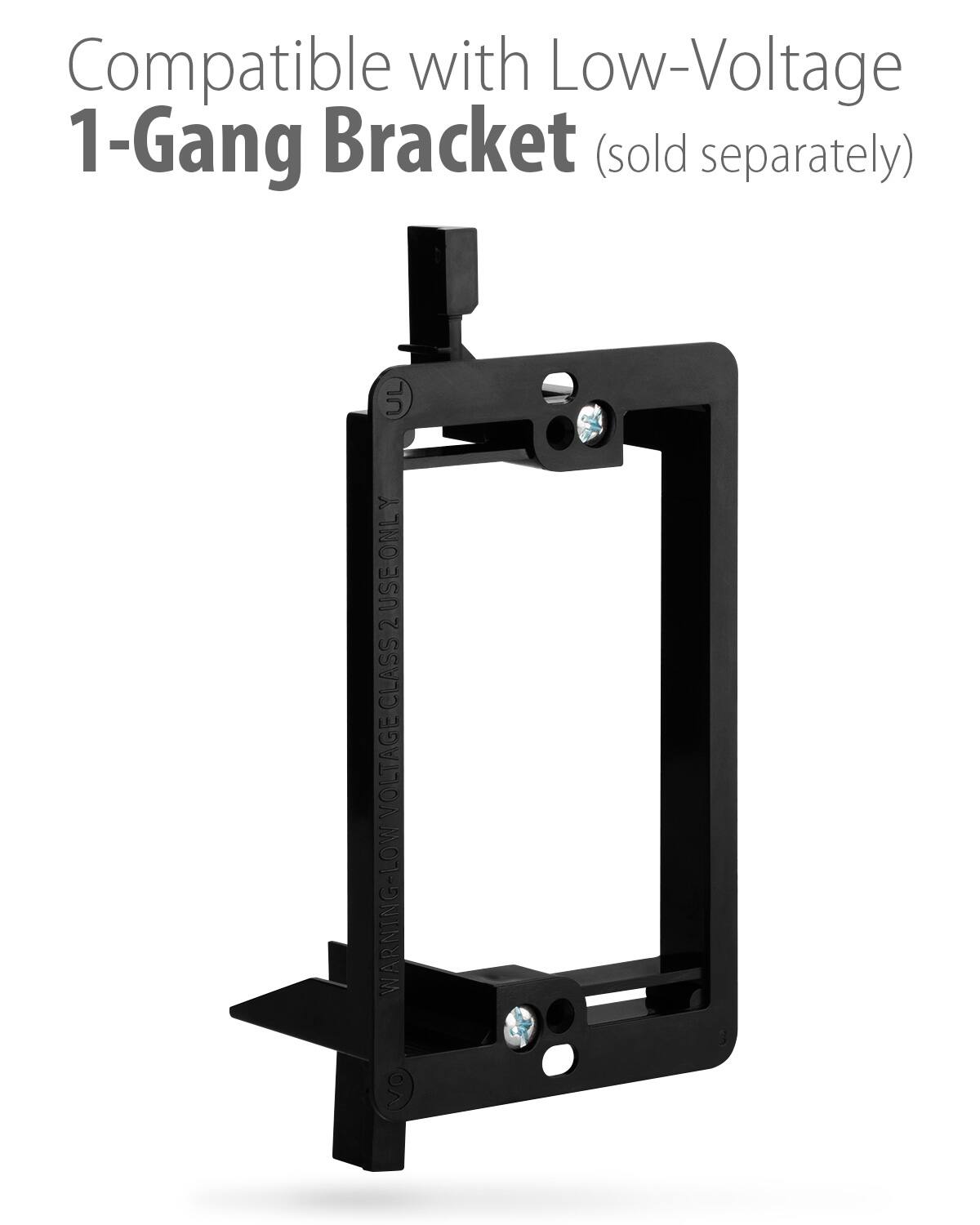 Compatible with Low-Voltage 1-Gang Bracket (sold separately) WARNING: LOW VOLTAGE CLASS 2 USE ONLY VO
