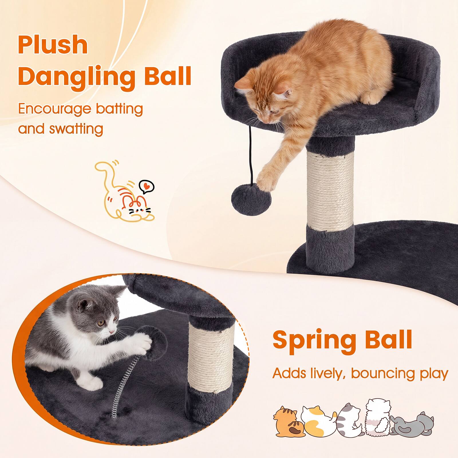 Plush Dangling Ball  
Encourage batting and swatting  

Spring Ball  
Adds lively, bouncing play