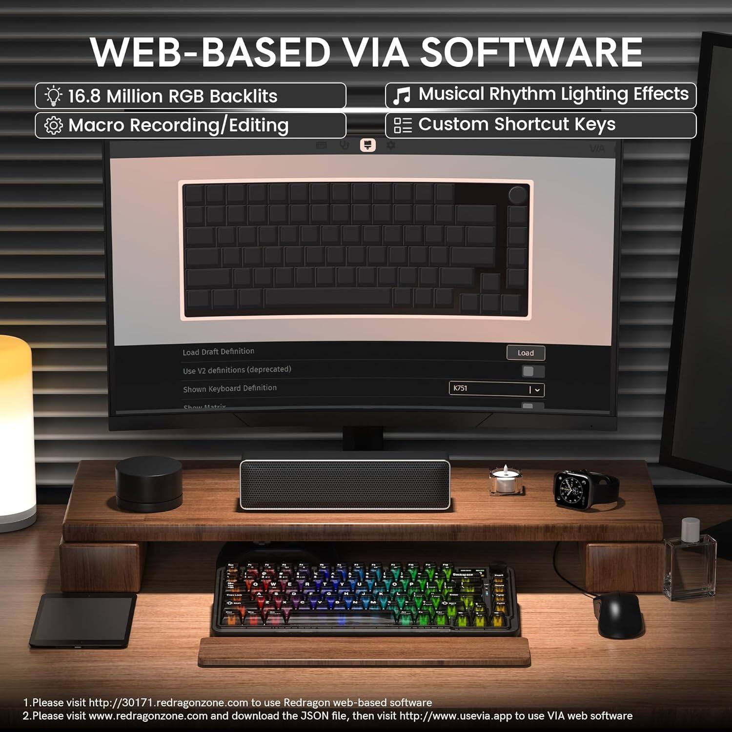 WEB-BASED VIA SOFTWARE

- 16.8 Million RGB Backlights
- Macro Recording/Editing
- Musical Rhythm Lighting Effects
- Custom Shortcut Keys

1. Please visit http://30171.redragonzone.com to use Redragon web-based software
2. Please visit www.redragonzone.com and download the JSON file, then visit http://www.usevia.app to use VIA web software