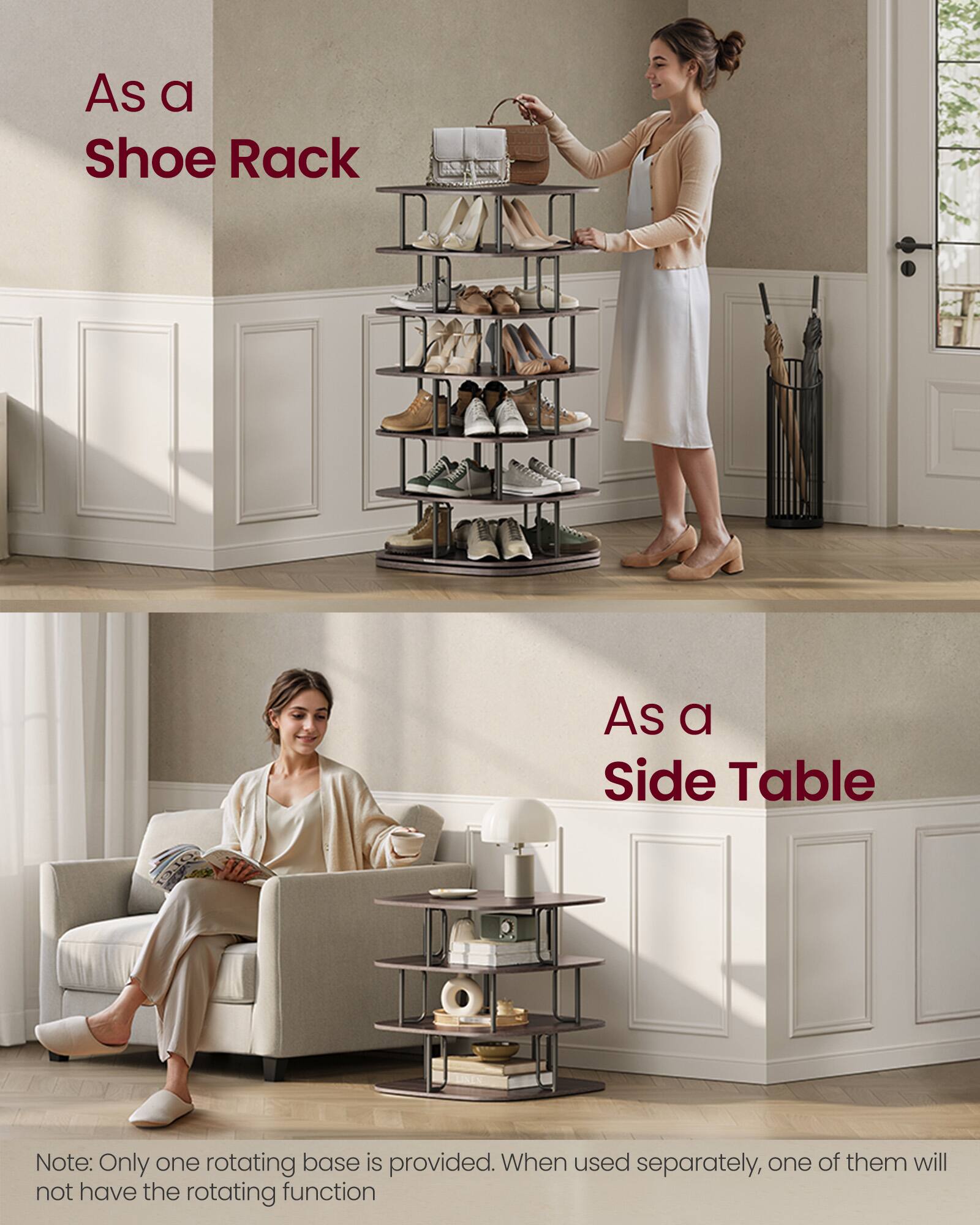 As a Shoe Rack

As a Side Table

Note: Only one rotating base is provided. When used separately, one of them will not have the rotating function.
