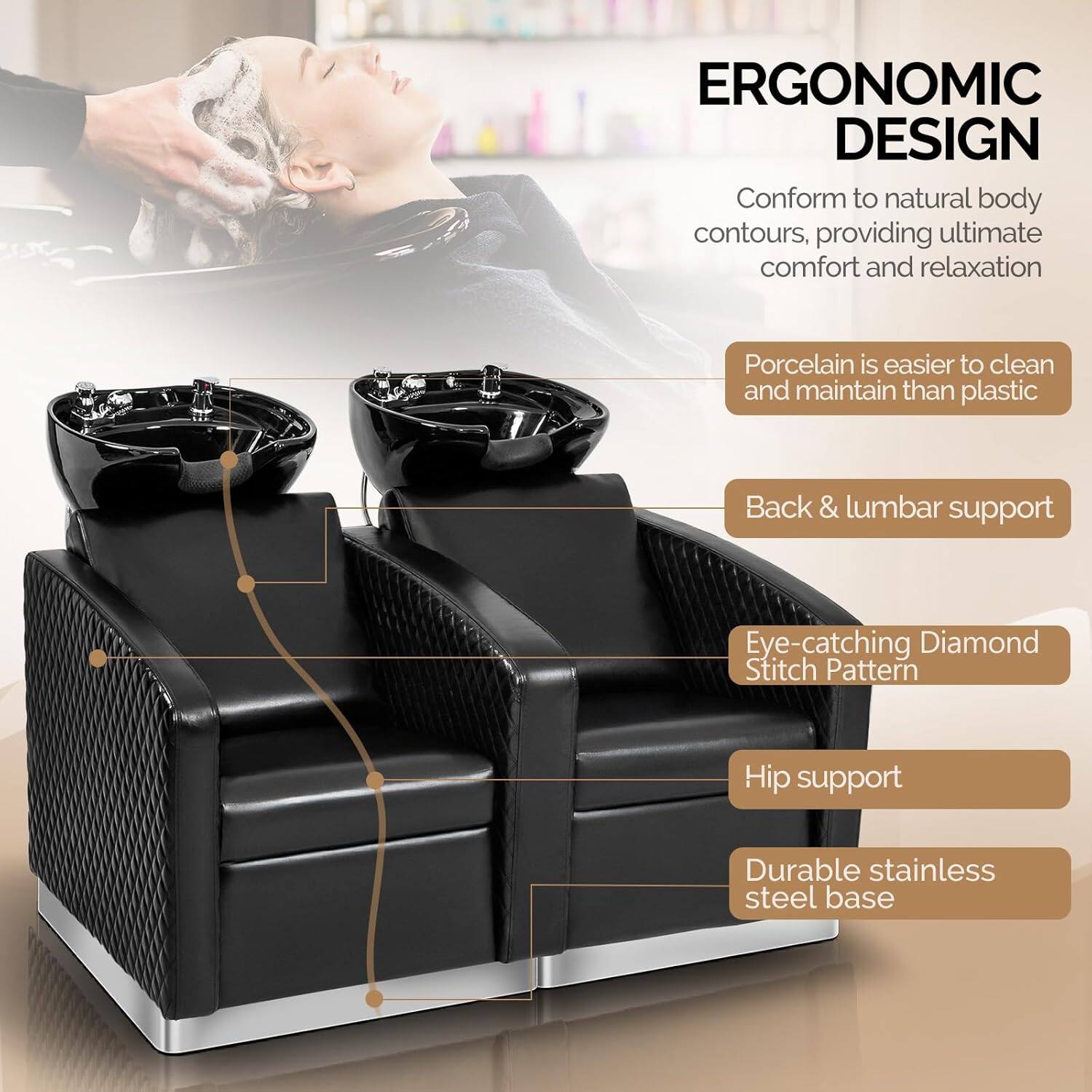 ERGONOMIC DESIGN  
Conform to natural body contours, providing ultimate comfort and relaxation  
Porcelain is easier to clean and maintain than plastic  
Back & lumbar support  
Eye-catching Diamond Stitch Pattern  
Hip support  
Durable stainless steel base