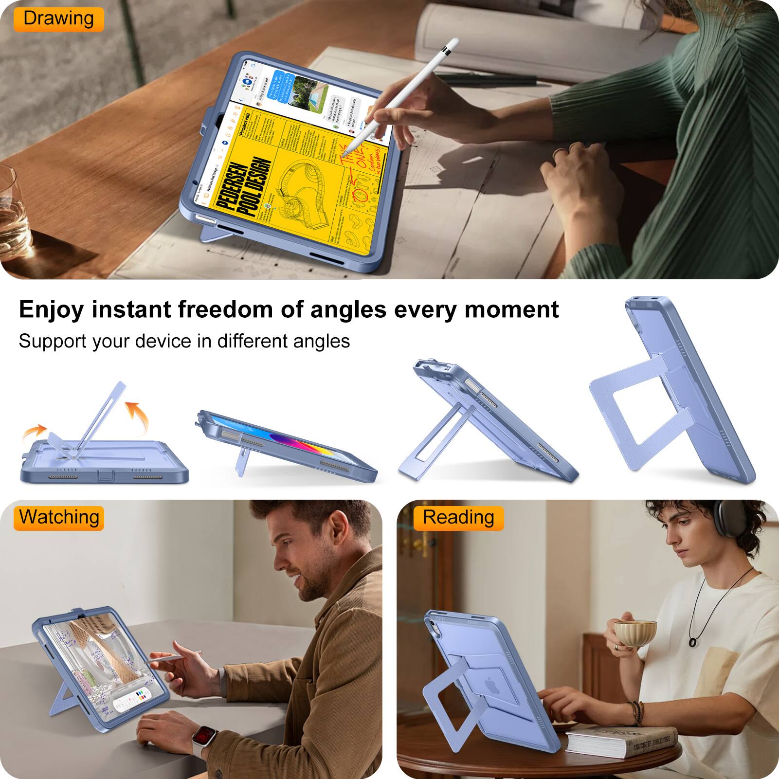 Drawing

MEITE - PEDERSEN DESIGN

Enjoy instant freedom of angles every moment

Support your device in different angles

Watching

Reading