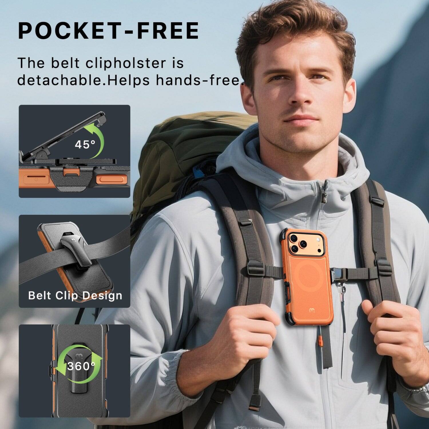 POCKET-FREE  
The belt clip holster is detachable. Helps hands-free.  
45°  
Belt Clip Design  
360°