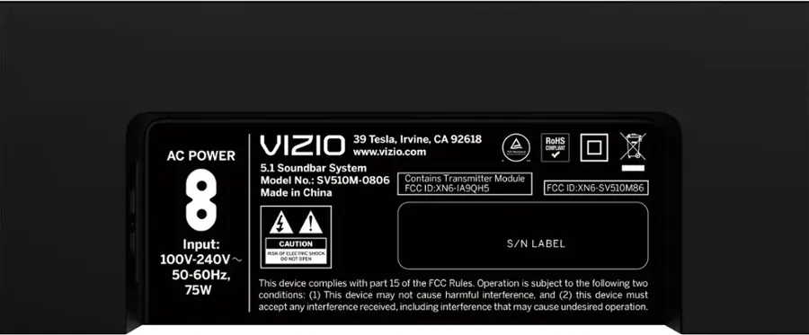 The text on the image can be grouped and corrected as follows:

1. "39 Tesla, Irvine, CA 92618 RoHS AC POWER VIZIO www.vizio.com -e - COMPLIANT 5.1 Soundbar System Model No.: SV510M-0806 Contains Transmitter Module FCC ID:XN6-IA9QH5 FCC ID:XN6-SV510M86 Made in China 8 ! Input: CAUTION S/N LABEL HISK OF ELECTRIC SHOCK 100V-240V DO NOT OPEN 50-60Hz, This device complies with part 15 of the FCC Rules. Operation is subject to the following two conditions: (1) This device may cause harmful interference, and (2) This device must accept any interference received, including interference that may cause undesired operation."