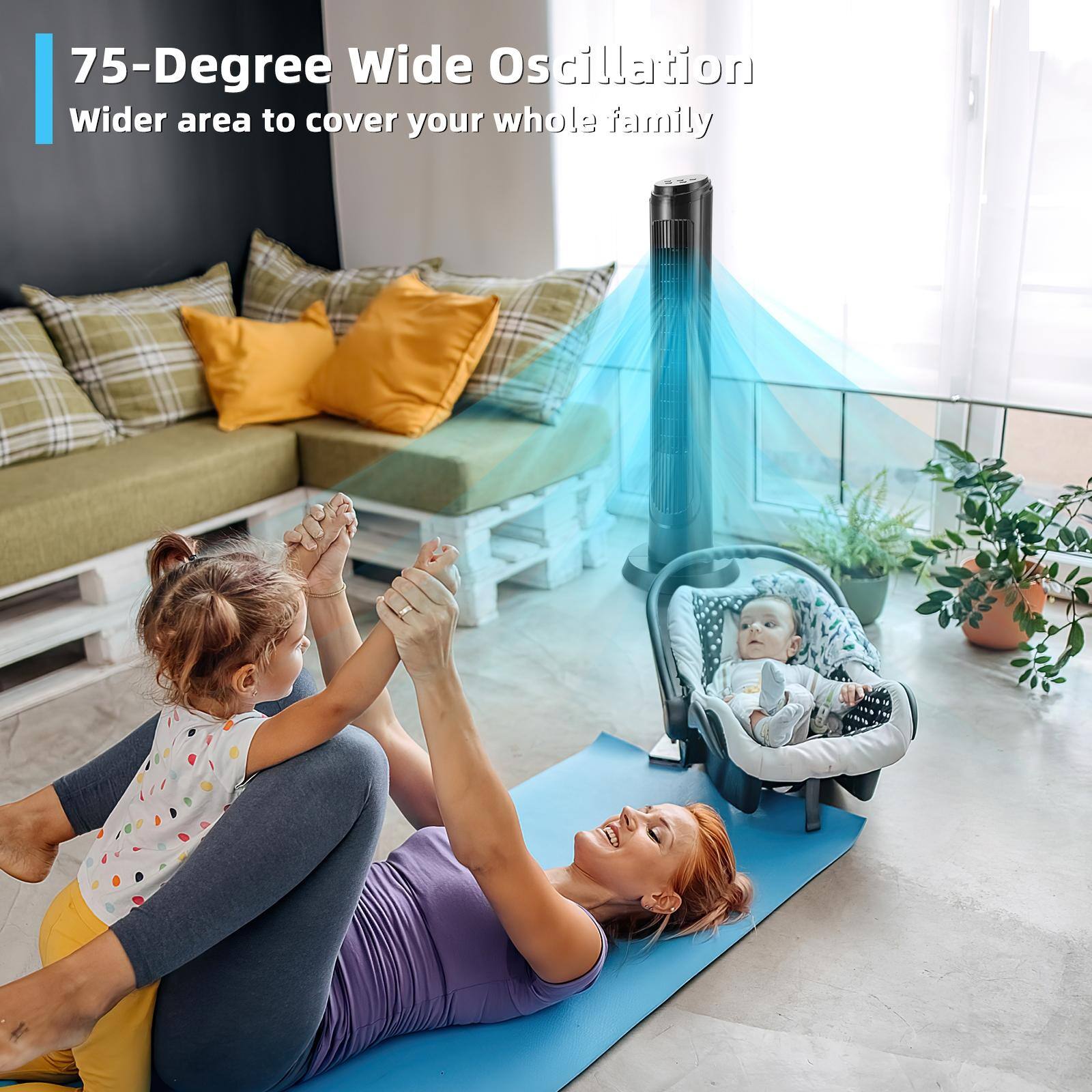 75-Degree Wide Oscillation  
Wider area to cover your whole family