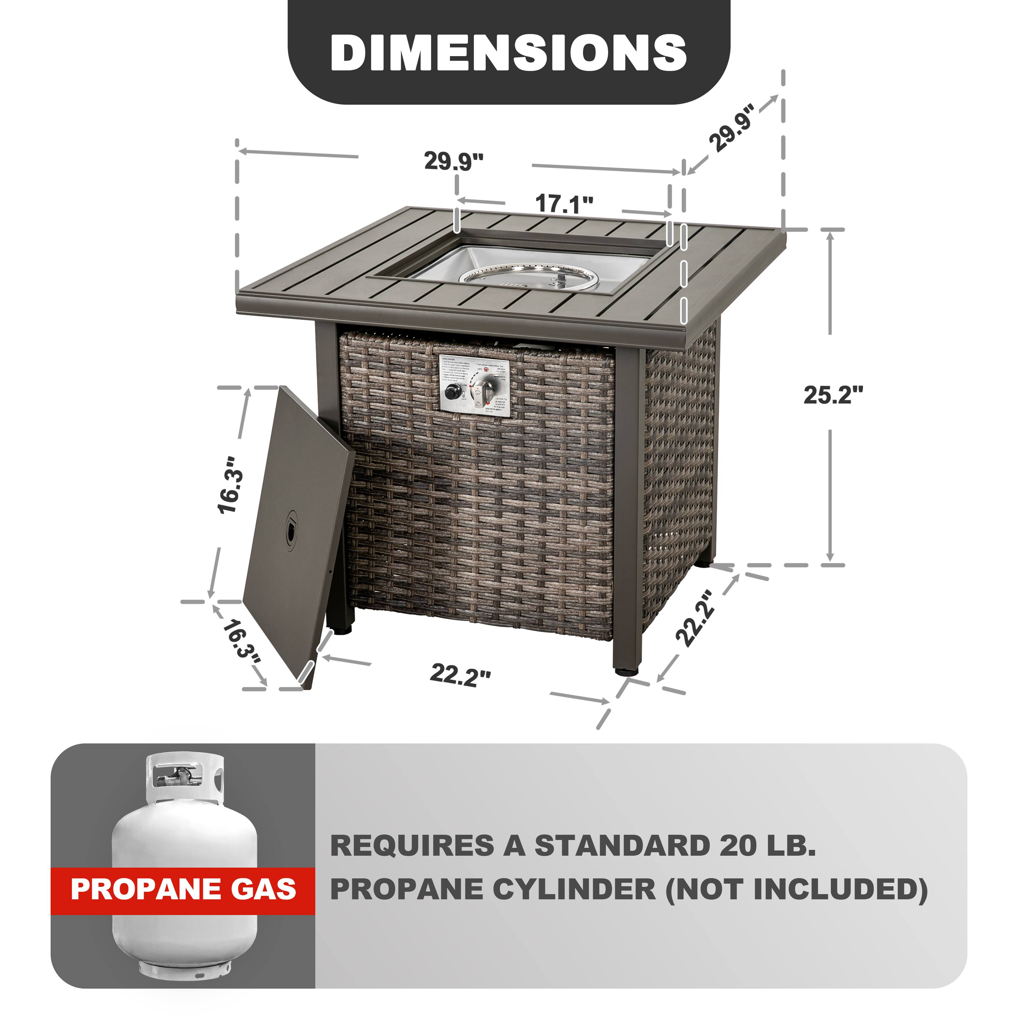 DIMENSIONS  
29.9" x 17.1" x 29.9"  
25.2" x 22.2" x 22.2"  
16.3" x 16.3" x 16.3"  

REQUIRES A STANDARD 20 LB. PROPANE GAS CYLINDER (NOT INCLUDED)