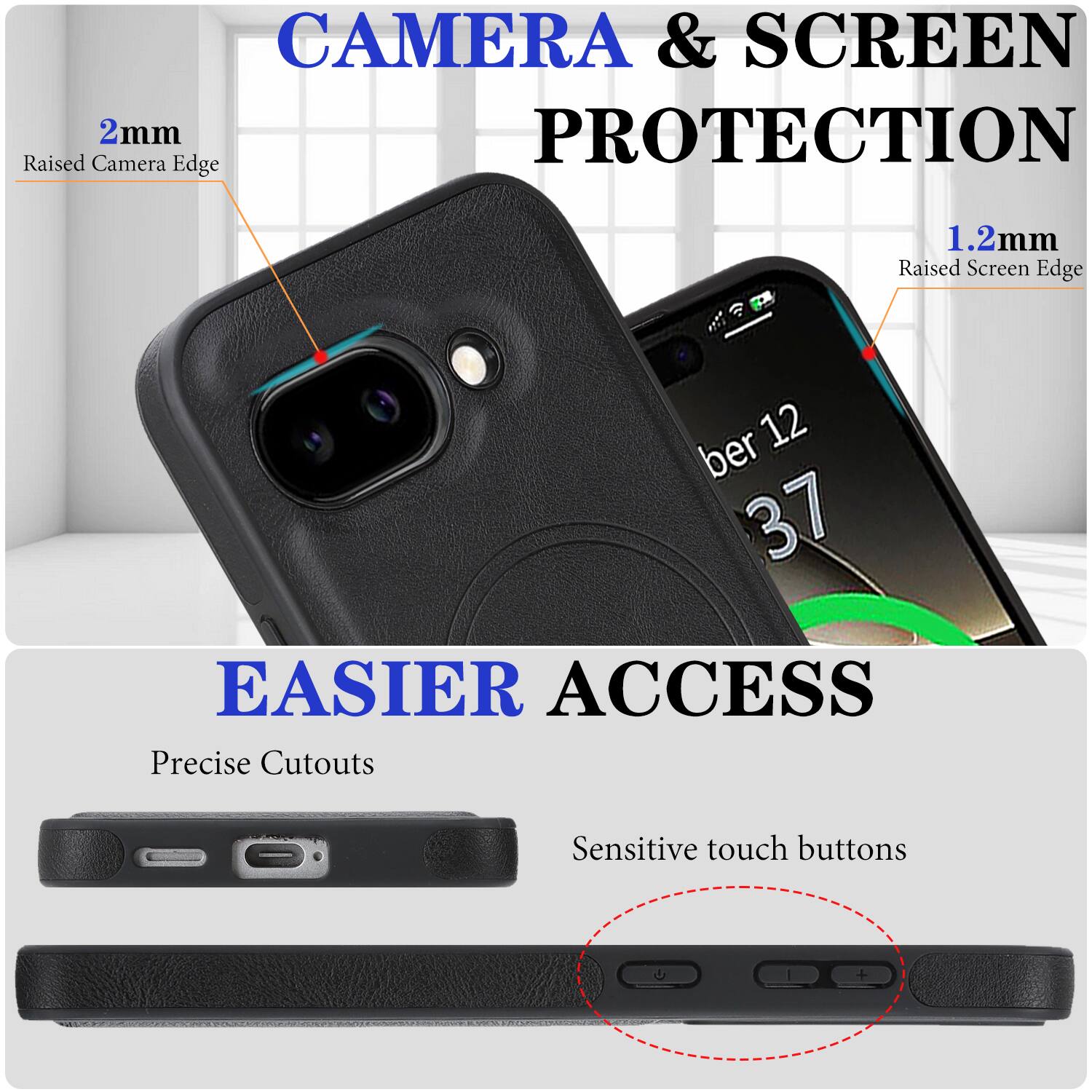 CAMERA & SCREEN PROTECTION  
2mm Raised Camera Edge  
1.2mm Raised Screen Edge  

EASIER ACCESS  
Precise Cutouts  
Sensitive touch buttons