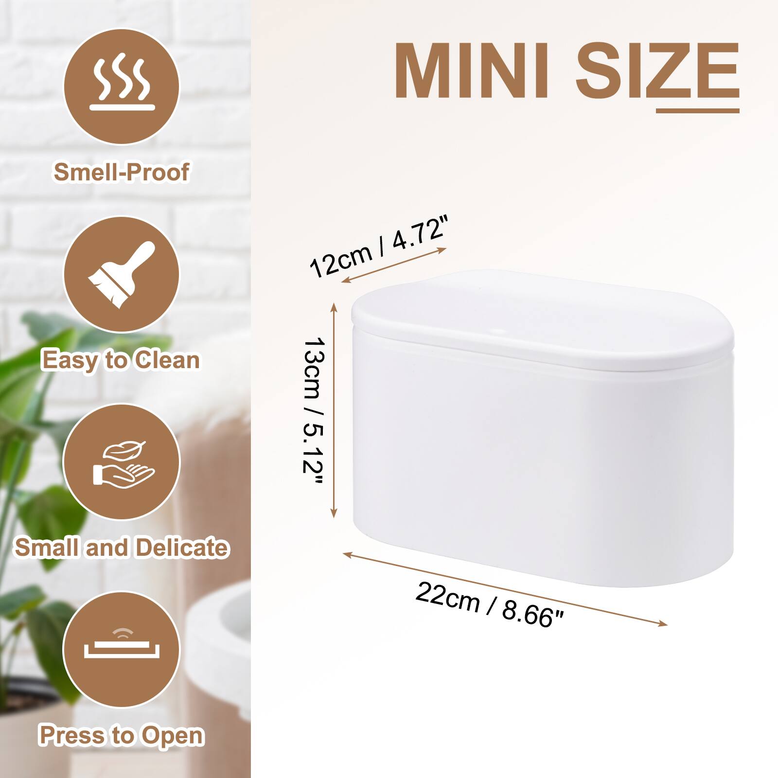 MINI SIZE  
Smell-Proof  
Easy to Clean  
Small and Delicate  
Press to Open  

4.72" / 12cm  
13cm / 5.12"  
22cm / 8.66"