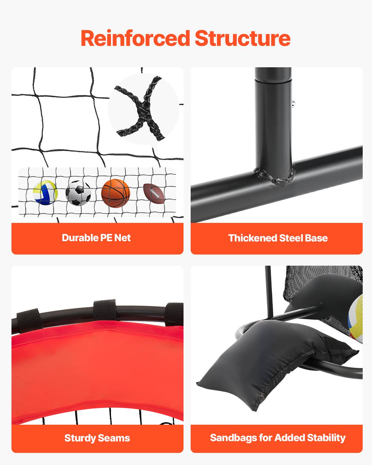 Reinforced Structure

- Durable PE Net
- Thickened Steel Base
- Sturdy Seams
- Sandbags for Added Stability