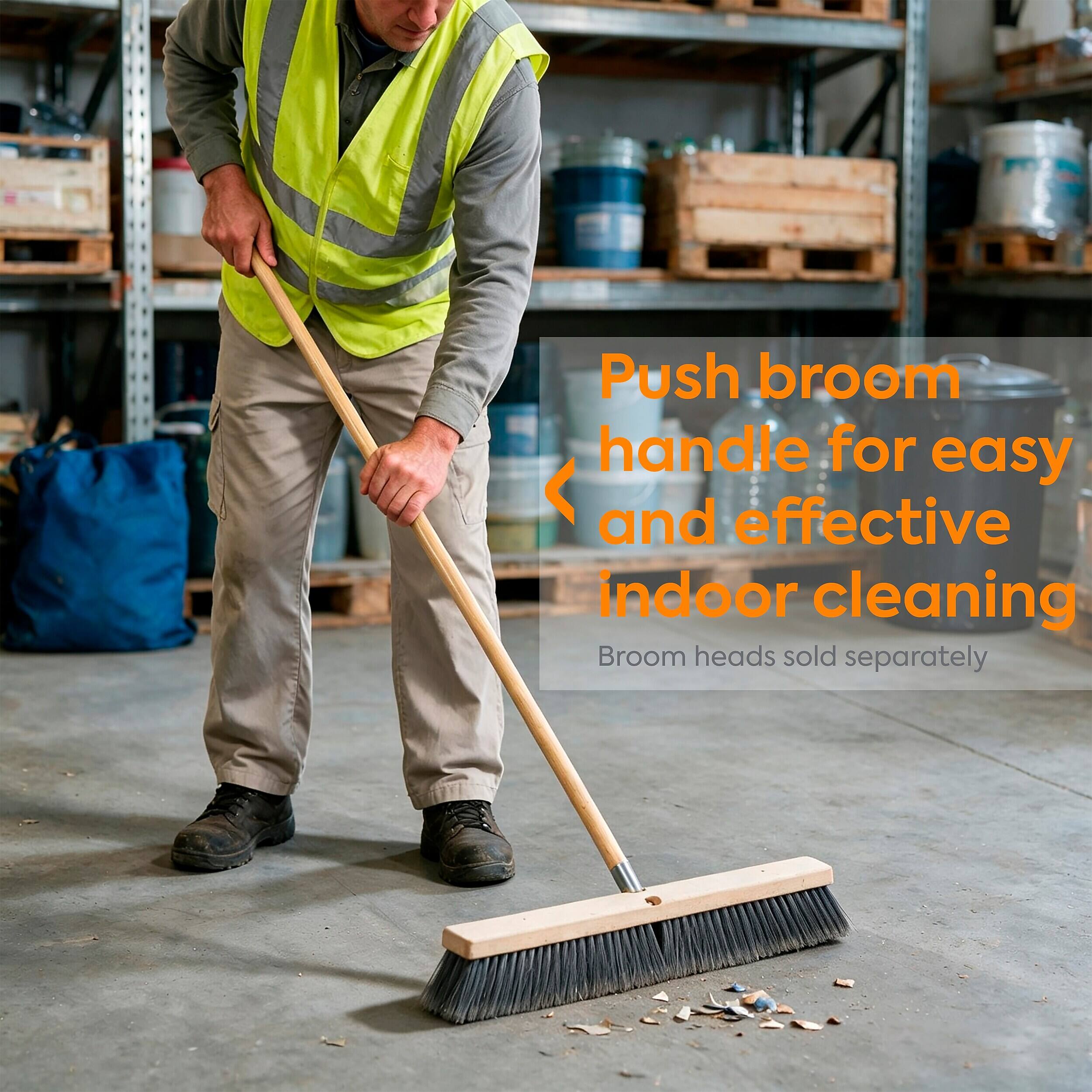 Push broom handle for easy and effective indoor cleaning  
Broom heads sold separately