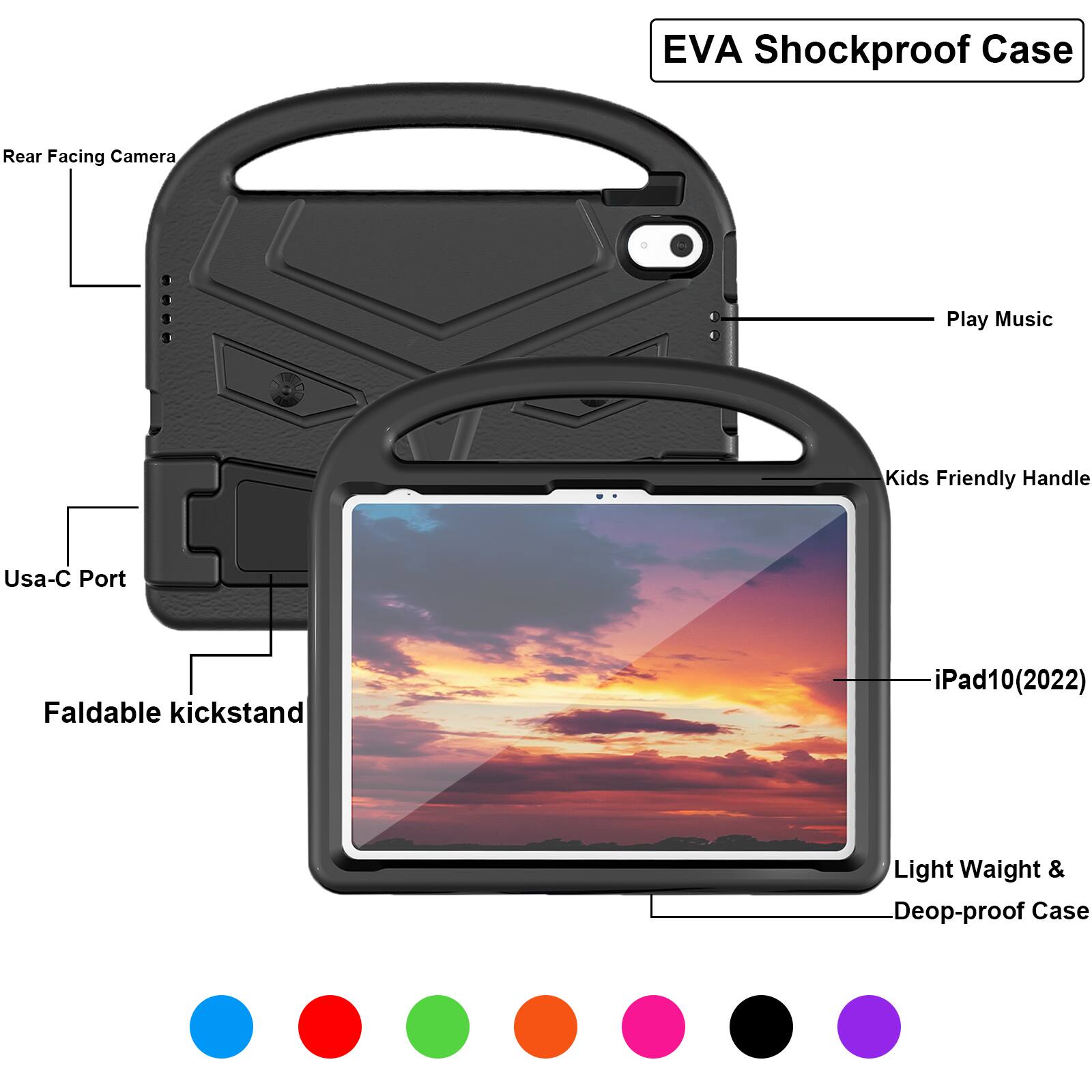 EVA Shockproof Case  
Rear Facing Camera  
Play Music  
Kids Friendly Handle  
Usa-C Port  
Faldable kickstand  
iPad10(2022)  
Light Weight & Deop-proof Case