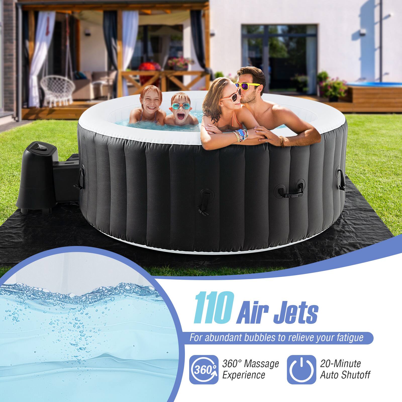 110 Air Jets  
For abundant bubbles to relieve your fatigue  

360° Massage Experience  

20-Minute Auto Shutoff