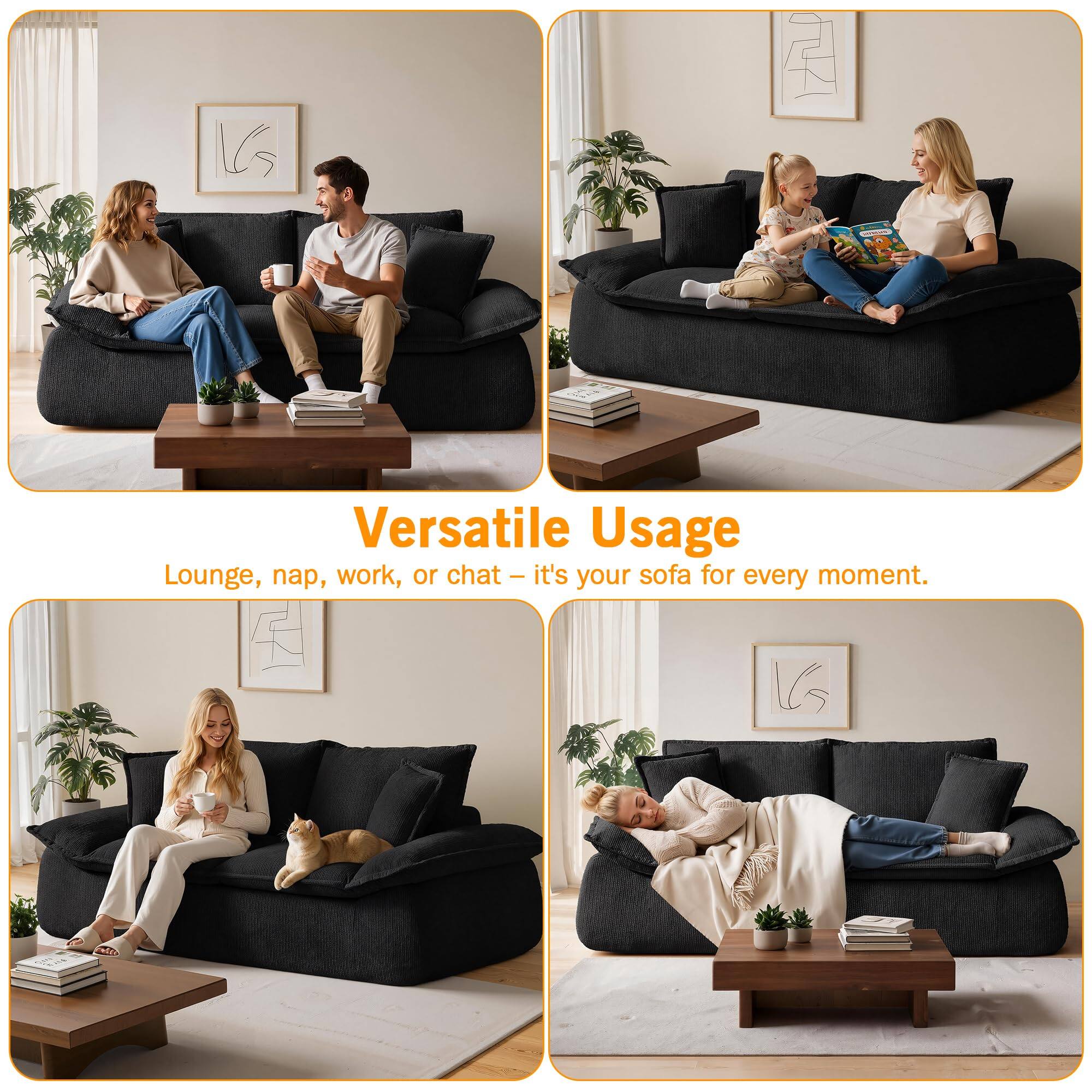 Versatile Usage  
Lounge, nap, work, or chat – it's your sofa for every moment.