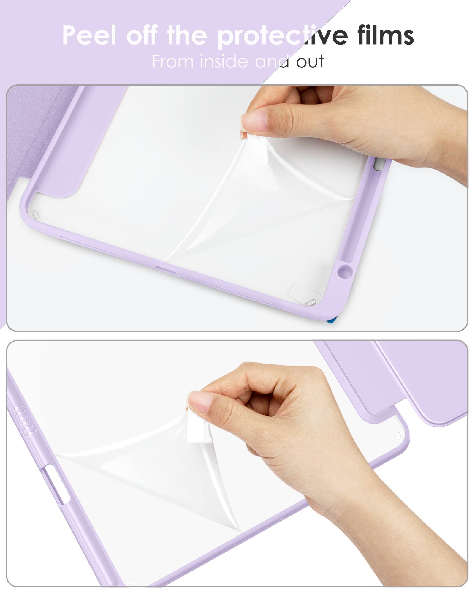 Peel off the protective films  
From inside and out