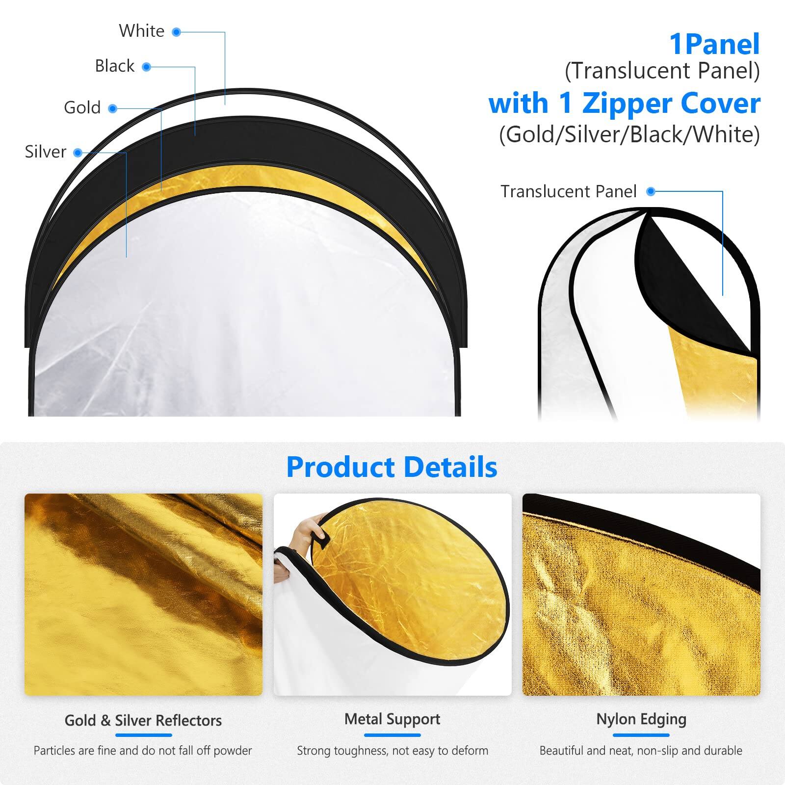 White Black Gold Silver 1 1Panel (Translucent Panel) with 1 Zipper Cover (Gold/Silver/Black/White) Translucent Panel Product Details Gold & Silver Reflectors Metal Support Nylon Edging Particles are fine and do not fall off powder Strong toughness, not easy to deform Beautiful and neat, non-slip and durable