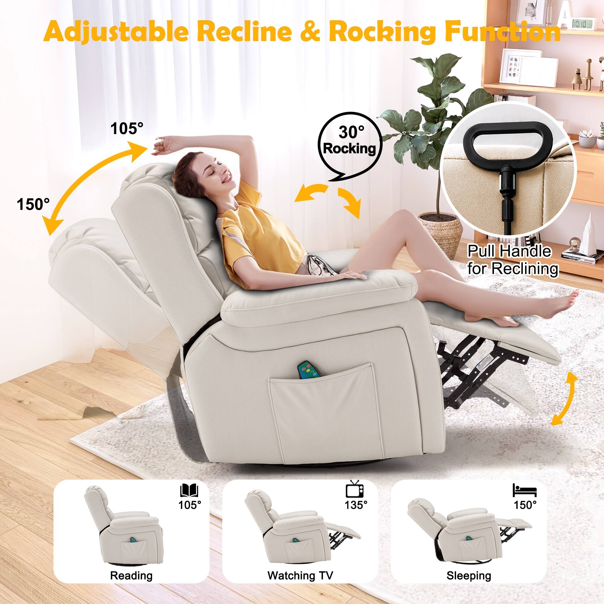 Adjustable Recline & Rocking Function

- 105°
- 150°
- 30° Rocking
- Pull Handle for Reclining

- Reading (105°)
- Watching TV (135°)
- Sleeping (150°)