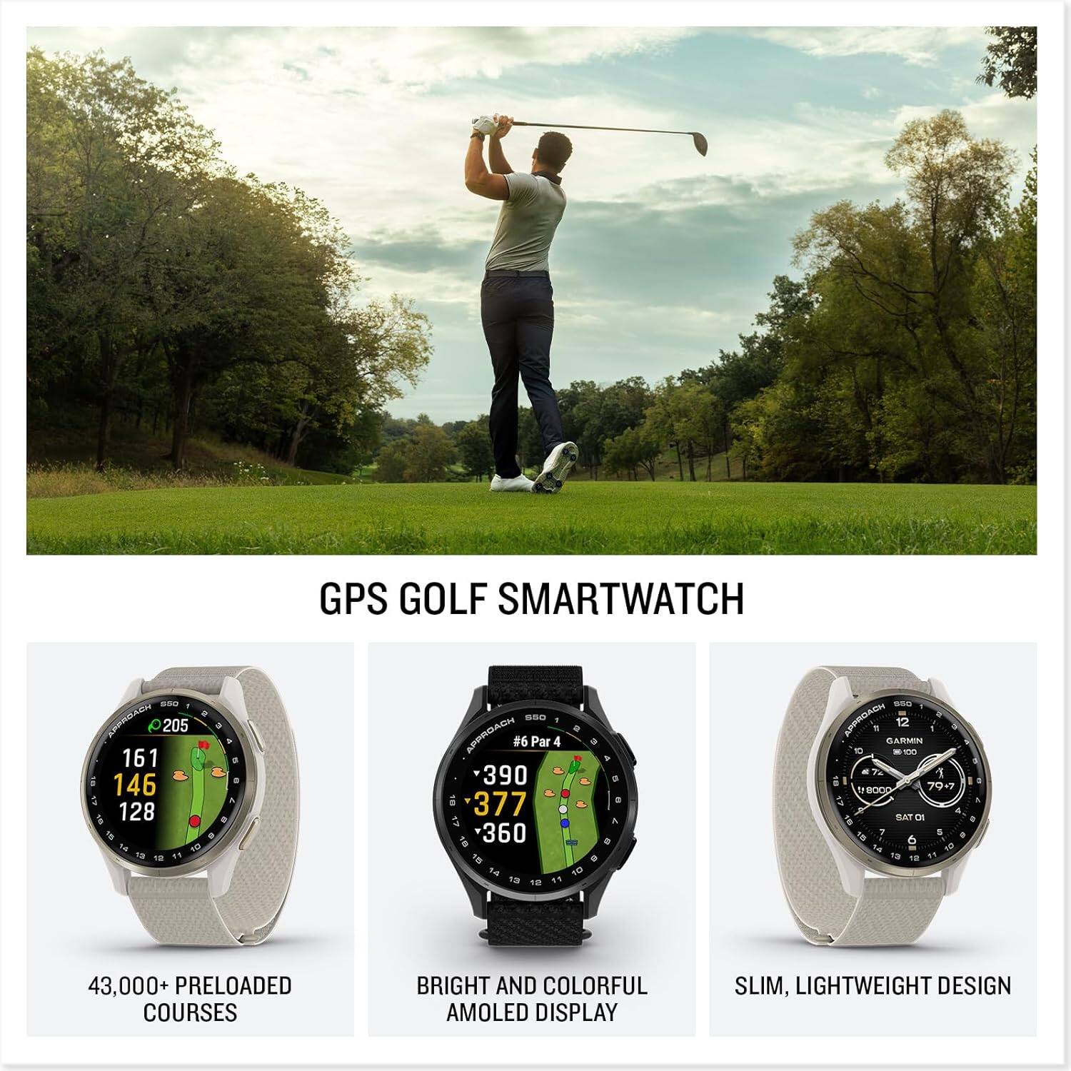 GPS GOLF SMARTWATCH

- 43,000+ PRELOADED COURSES
- BRIGHT AND COLORFUL AMOLED DISPLAY
- SLIM, LIGHTWEIGHT DESIGN

#6 Par 4  
390  
377  
360

161  
146  
128

GPS GOLF SMARTWATCH  
SS0  
FAPORBAEH  
205  
161  
146  
5  
S  
128  
APPROACH  
#6 Par 4  
390  
377  
360  
a A  
SSu  
AMPICACH  
12  
1  
6A  
ARMIN  
10 - 1 - T2  
1  
1  
BOOD  
40  
BAT cn  
a  
1N  
6  
T4  
1  
F2  
18  
1  
I  
A  
43,000+ PRELOADED COURSES  
BRIGHT AND COLORFUL AMOLED DISPLAY  
SLIM, LIGHTWEIGHT DESIGN
