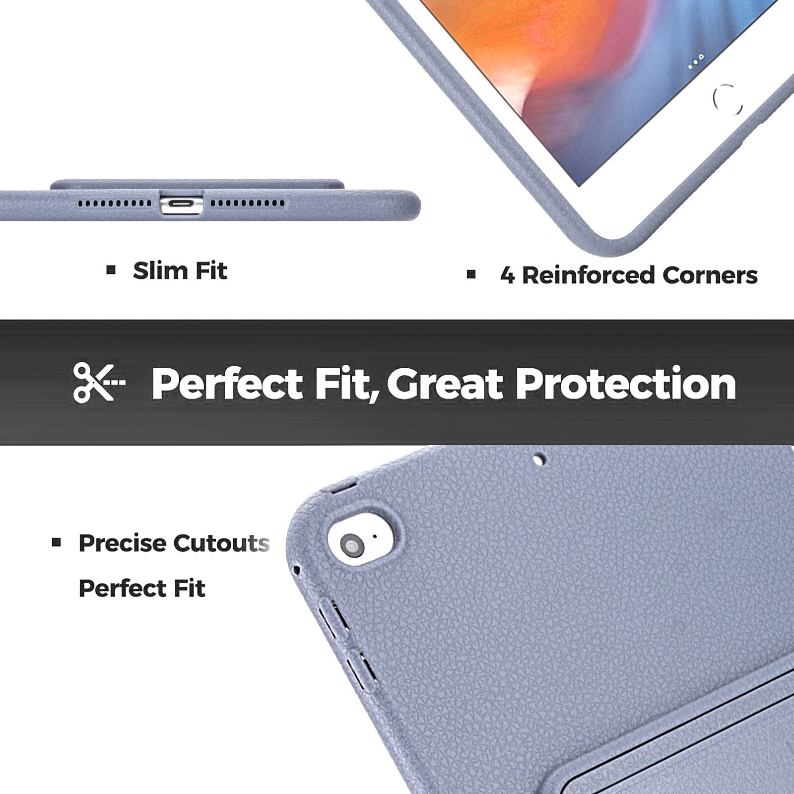 Slim Fit  
4 Reinforced Corners  
Perfect Fit, Great Protection  
Precise Cutouts  
Perfect Fit