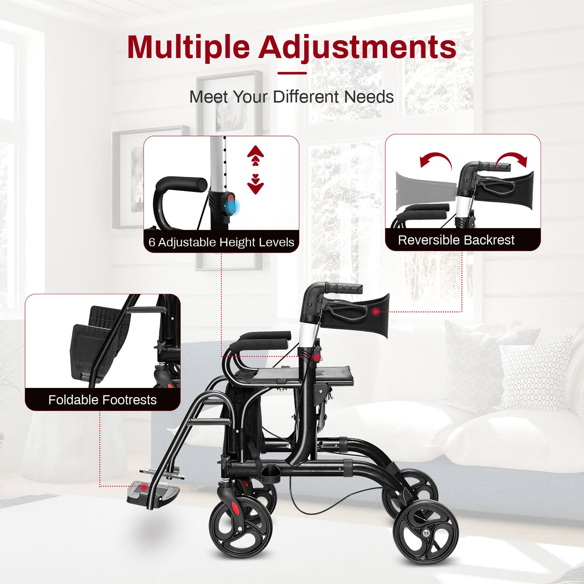 Multiple Adjustments
Meet Your Different Needs
6 Adjustable Height Levels
Reversible Backrest
Foldable Footrests