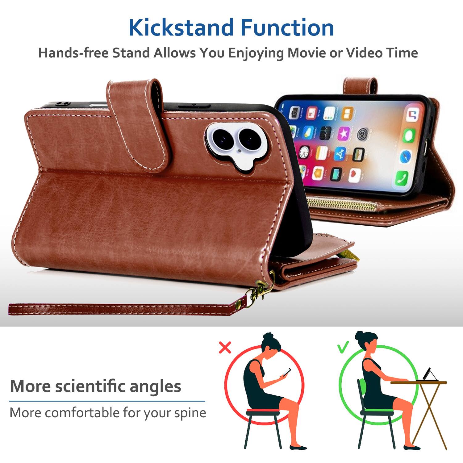 Kickstand Function  
Hands-free Stand Allows You Enjoying Movie or Video Time

More scientific angles  
More comfortable for your spine