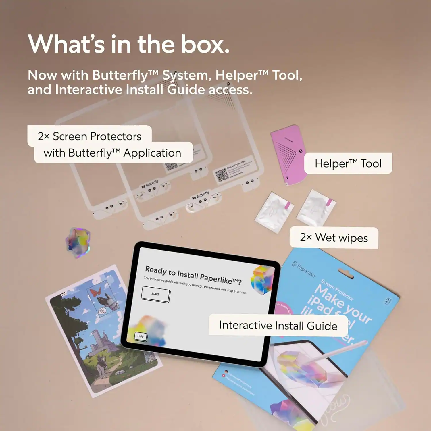 What's in the box.

Now with Butterfly™ System, Helper™ Tool, and Interactive Install Guide access.

- 2x Screen Protectors with Butterfly™ Application
- Helper™ Tool
- 2x Wet wipes
- Interactive Install Guide