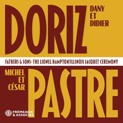 DORIZ
DANY ET DIDIER
FATHERS & SONS - THE LIONEL HAMPTON/ILLINOIS JACQUET CEREMONY
MICHEL ET CÉSAR
PASTRE
FRÈMEAUX & ASSOCIÉS