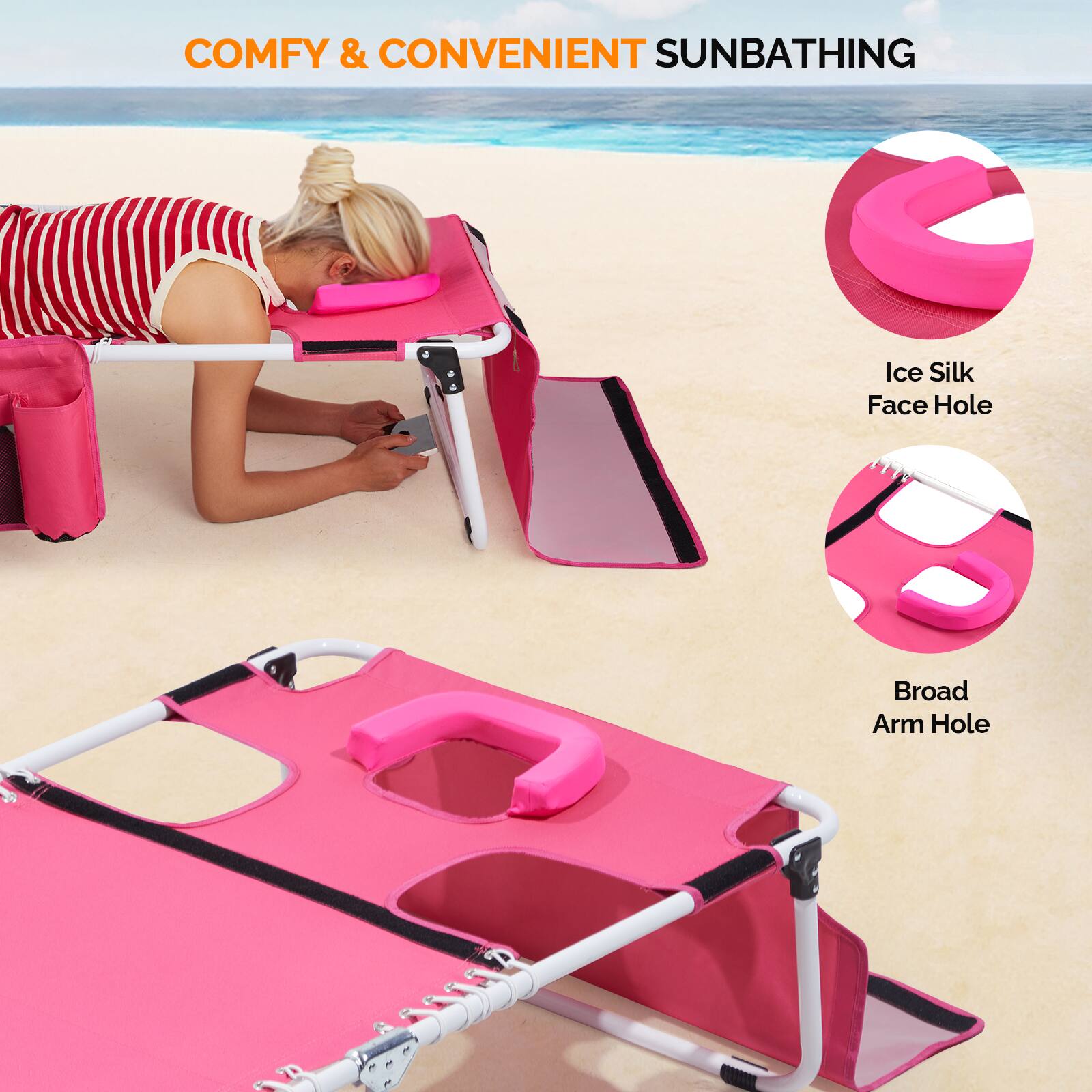 COMFY & CONVENIENT SUNBATHING

Ice Silk Face Hole

Broad Arm Hole