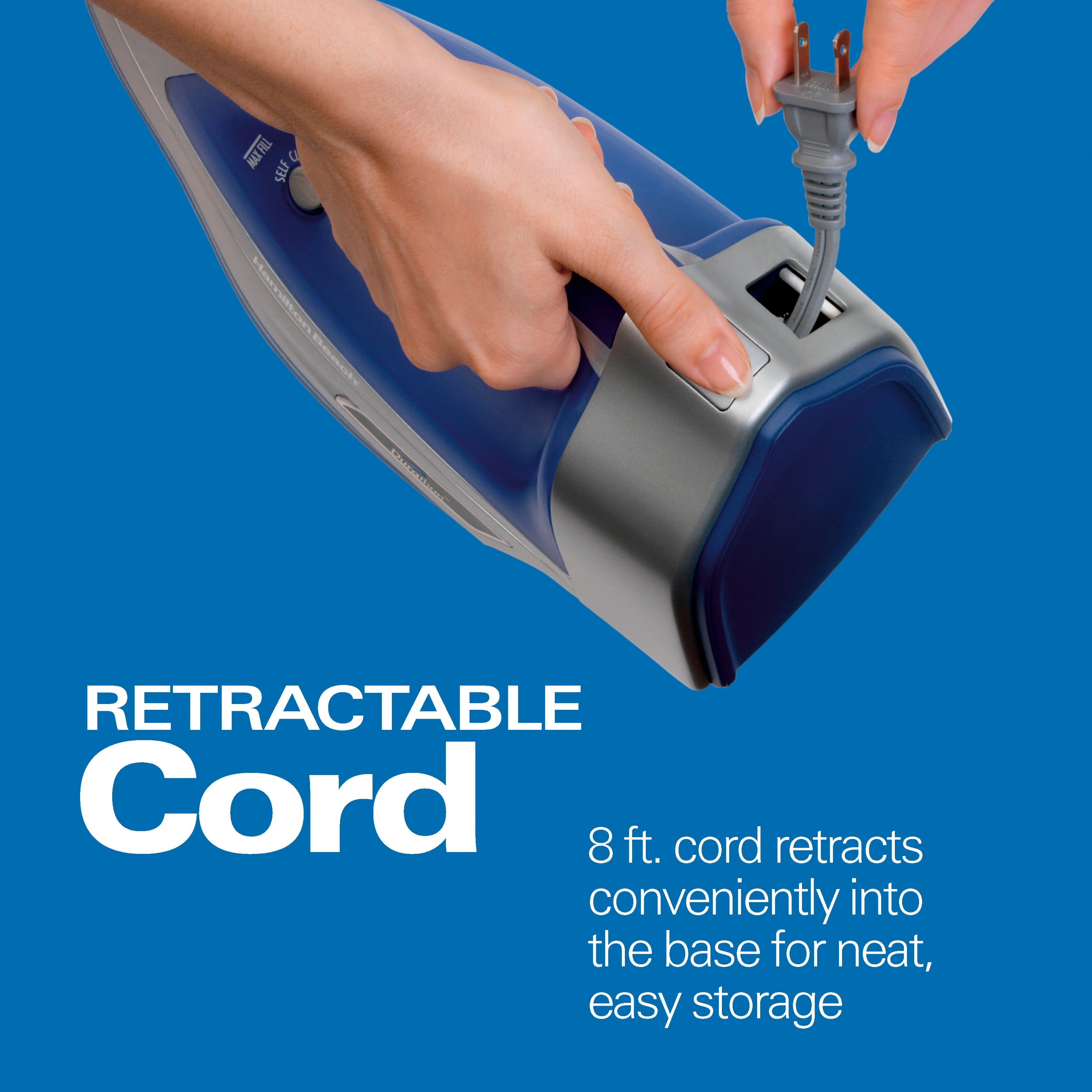 RETRACTABLE Cord
8 ft. cord retracts conveniently into the base for neat, easy storage