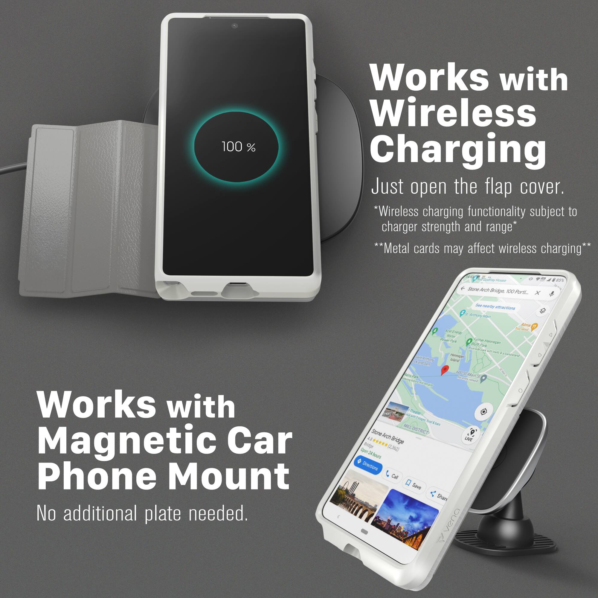 100% Works with Wireless Charging  
Just open the flap cover.  
*Wireless charging functionality subject to charger strength and range*  
**Metal cards may affect wireless charging**

Works with Magnetic Car Phone Mount  
No additional plate needed.