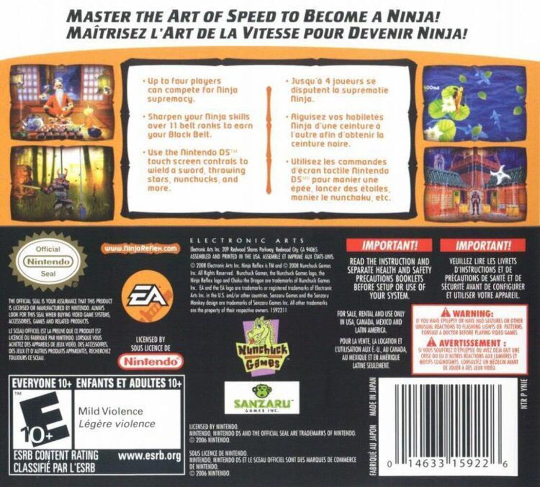 **Master the Art of Speed to Become a Ninja!**  
Maitrisez l'art de la vitesse pour devenir ninja!

- Up to four players can compete for ninja supremacy.
- Sharpen your ninja skills over 11 belt ranks to earn your Black Belt.
- Use the Nintendo DS touch screen controls to wield a sword, throwing stars, nunchucks, and more.

- Jusqu'à 4 joueurs se disputent la suprématie ninja.
- Aiguiser vos habiletés ninja d'une ceinture à l'autre afin d'obtenir la ceinture noire.
- Utilisez les commandes d'écran tactile Nintendo DS pour manier une épée, lancer des étoiles, manier le nunchaku, etc.

**Electronic Arts**  
Official www.NinjaReflex.com

**IMPORTANT!**  
Read instructions and separate health and safety precautions booklets before setting up your system.

**IMPORTANT!**  
Veuillez lire les livrets d'instructions et les précautions de santé et de sécurité avant de configurer votre appareil.

**Official Nintendo Seal**

**Nunchuk**  
Electronic Arts Inc. 2009. Retail