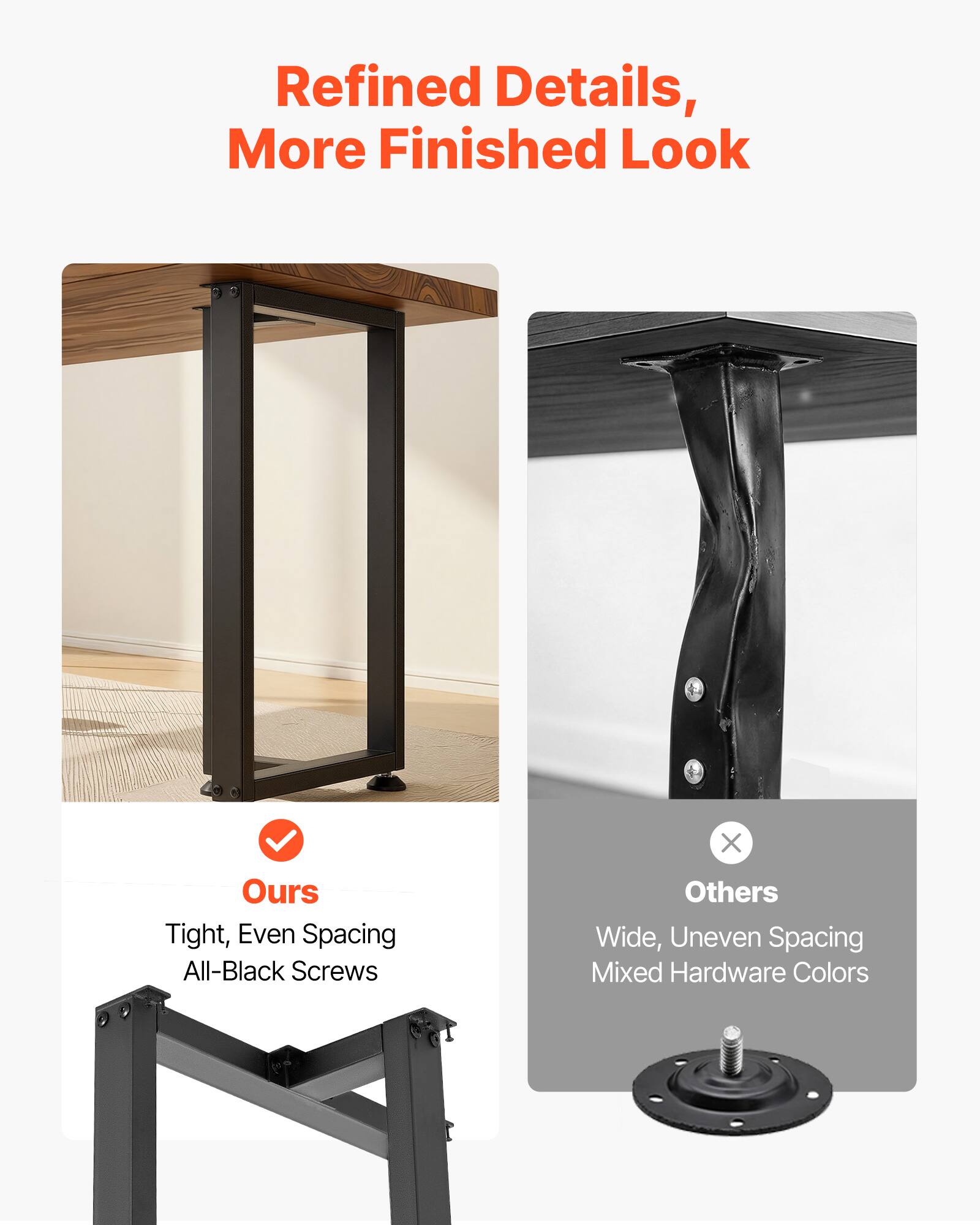 Refined Details, More Finished Look

Ours
Tight, Even Spacing
All-Black Screws

Others
Wide, Uneven Spacing
Mixed Hardware Colors