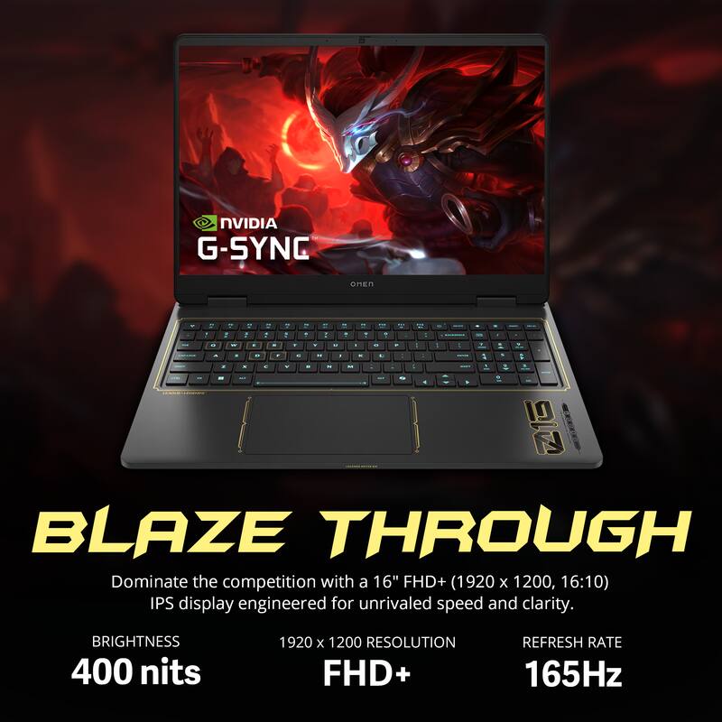NVIDIA G-SYNC OMEN

BLAZE THROUGH

Dominate the competition with a 16" FHD+ (1920 x 1200, 16:10) IPS display engineered for unrivaled speed and clarity.

BRIGHTNESS 400 nits  
RESOLUTION FHD+  
REFRESH RATE 165Hz