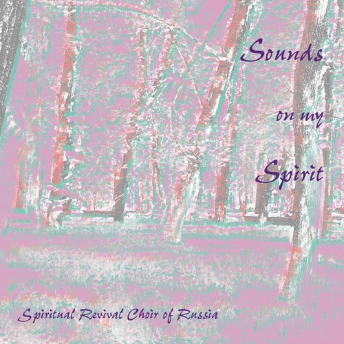 Spiritual Revival Choir of Russia - Sounds on My Spirit  - COMPACT DISCS