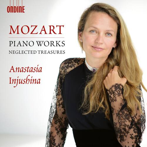 ONDINE

MOZART  
PIANO WORKS  
NEGLIGTED TREASURES

Anastasia Injushina