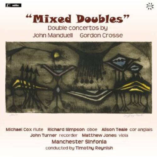 "Mixed Doubles"  
Double concertos by  
John Manduell Gordon Crosse  

Michael Cox flute  
Richard Simpson oboe  
Allison Teale cor anglais  
John Turner recorder  
Matthew Jones viola  

Manchester Sinfonietta  
conducted by Timothy Reynish
