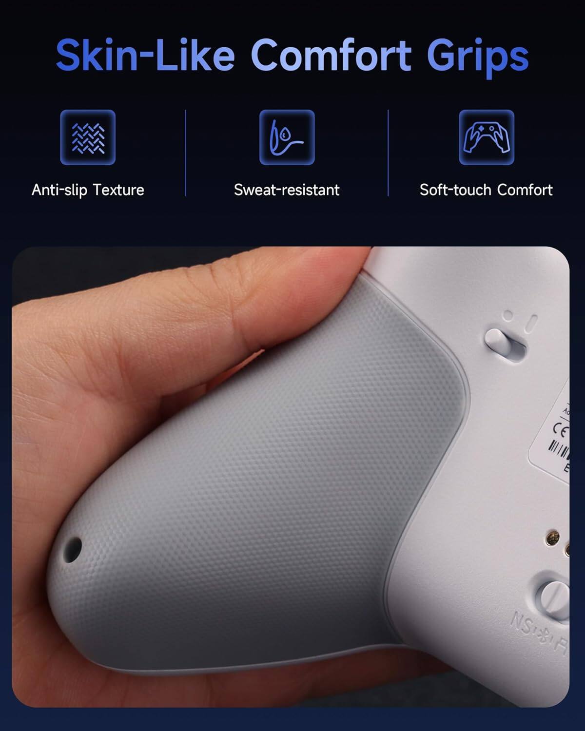 Skin-Like Comfort Grips

Anti-slip Texture
Sweat-resistant
Soft-touch Comfort