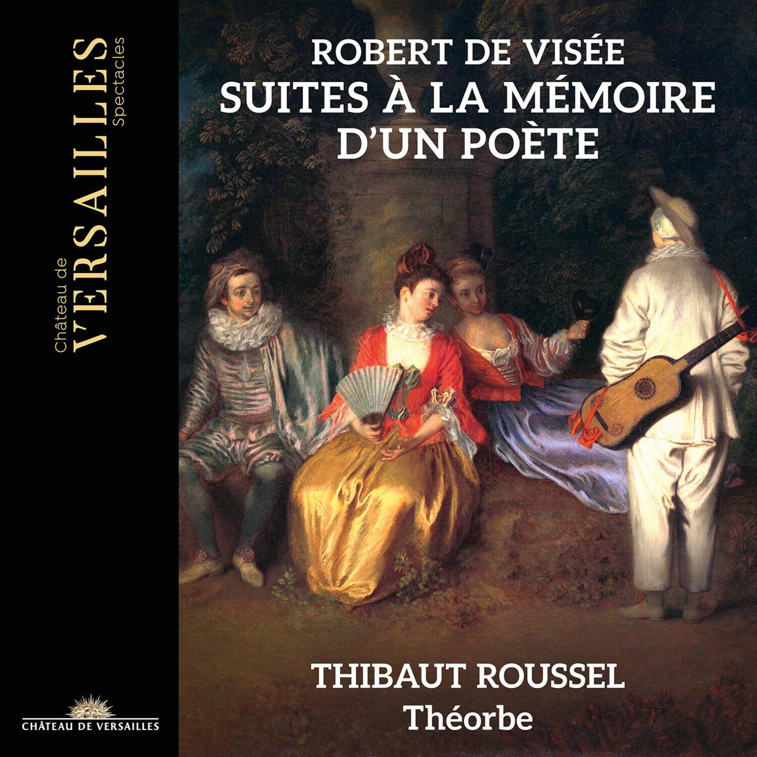 Château de VERSAILLES  
Spectacles

ROBERT DE VISEE  
SUITES À LA MÉMOIRE  
D'UN POÈTE

THIBAUT ROUSSEL  
Théorbe

CHÂTEAU DE VERSAILLES