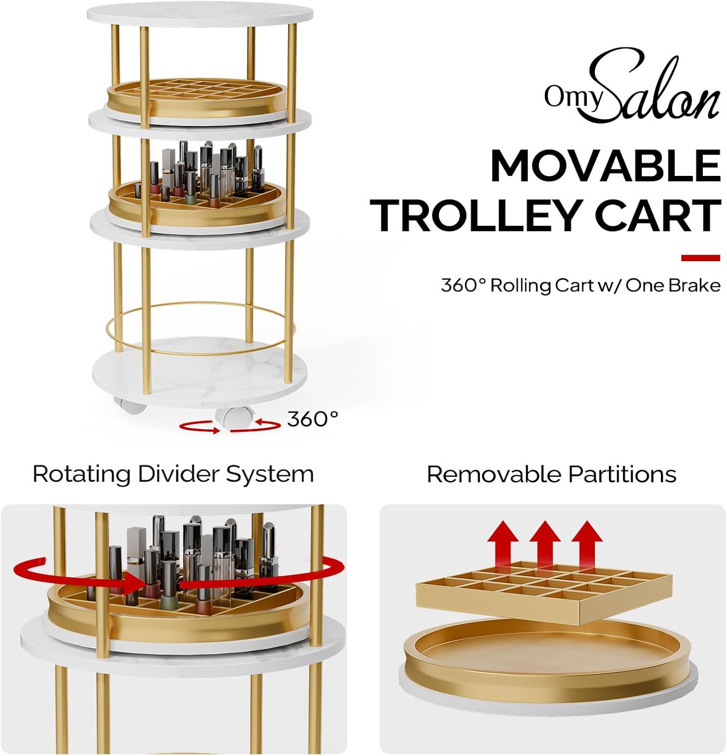 Omy Salon  
MOVABLE TROLLEY CART  
360° Rolling Cart w/ One Brake  

- 360°  
- Rotating Divider System  
- Removable Partitions