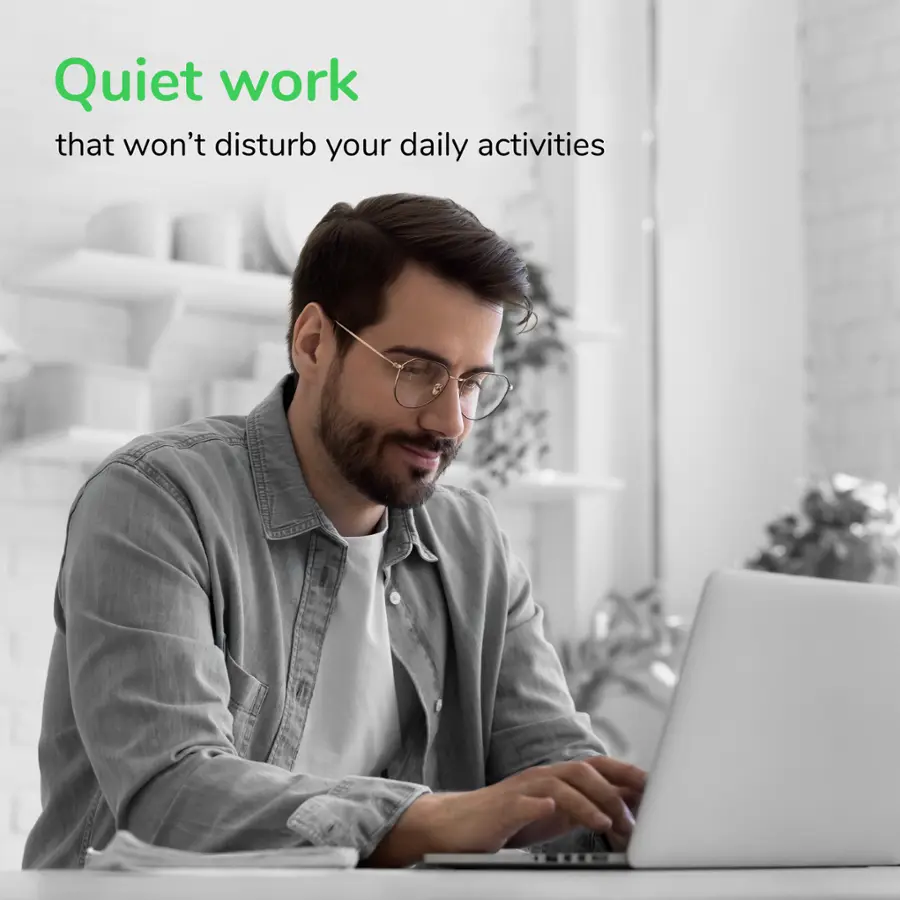 Quiet work that won't disturb your daily activities.