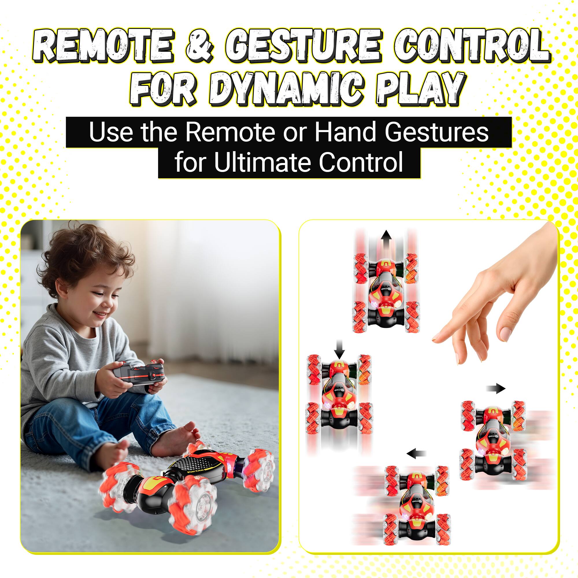 REMOTE & GESTURE CONTROL  
FOR DYNAMIC PLAY  

Use the Remote or Hand Gestures for Ultimate Control