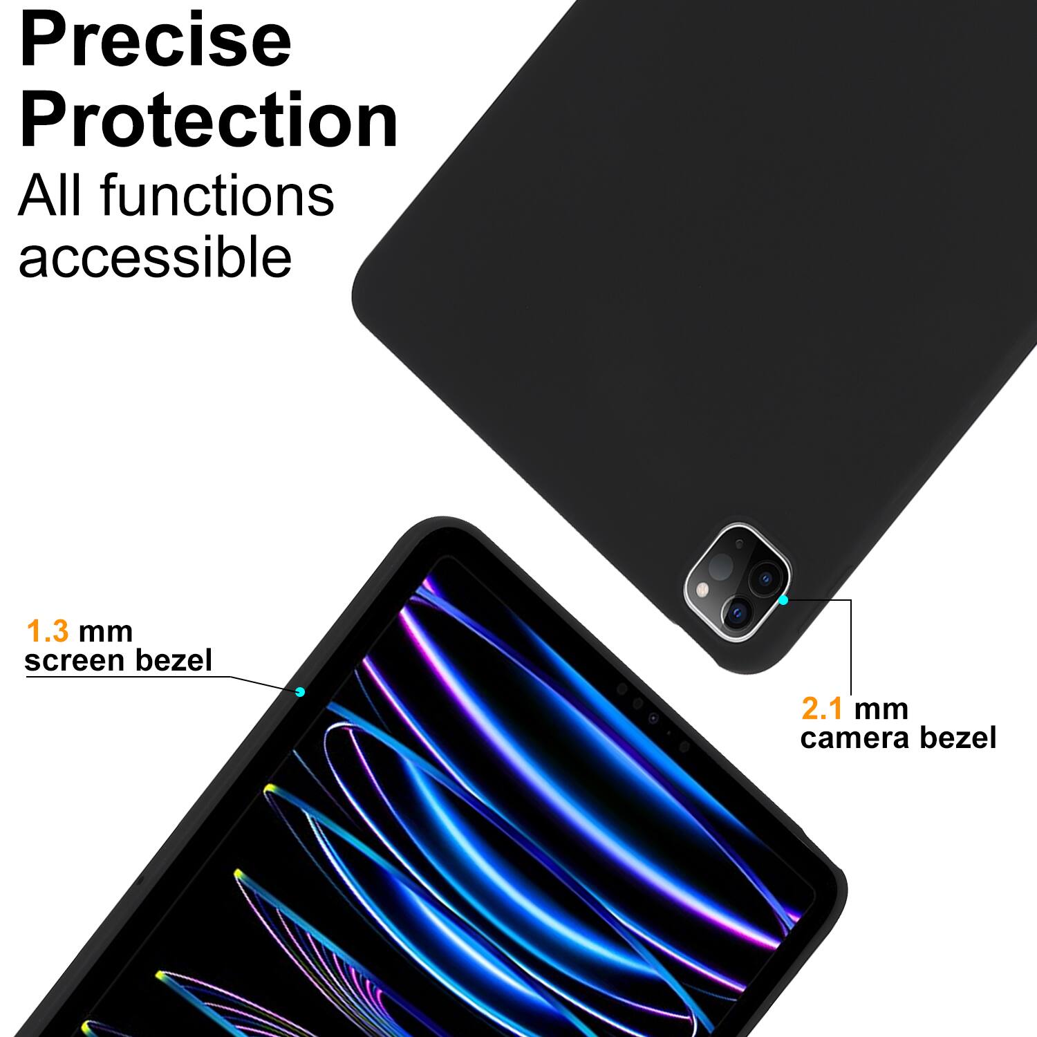 Precise Protection  
All functions accessible  

1.3 mm screen bezel  
2.1 mm camera bezel