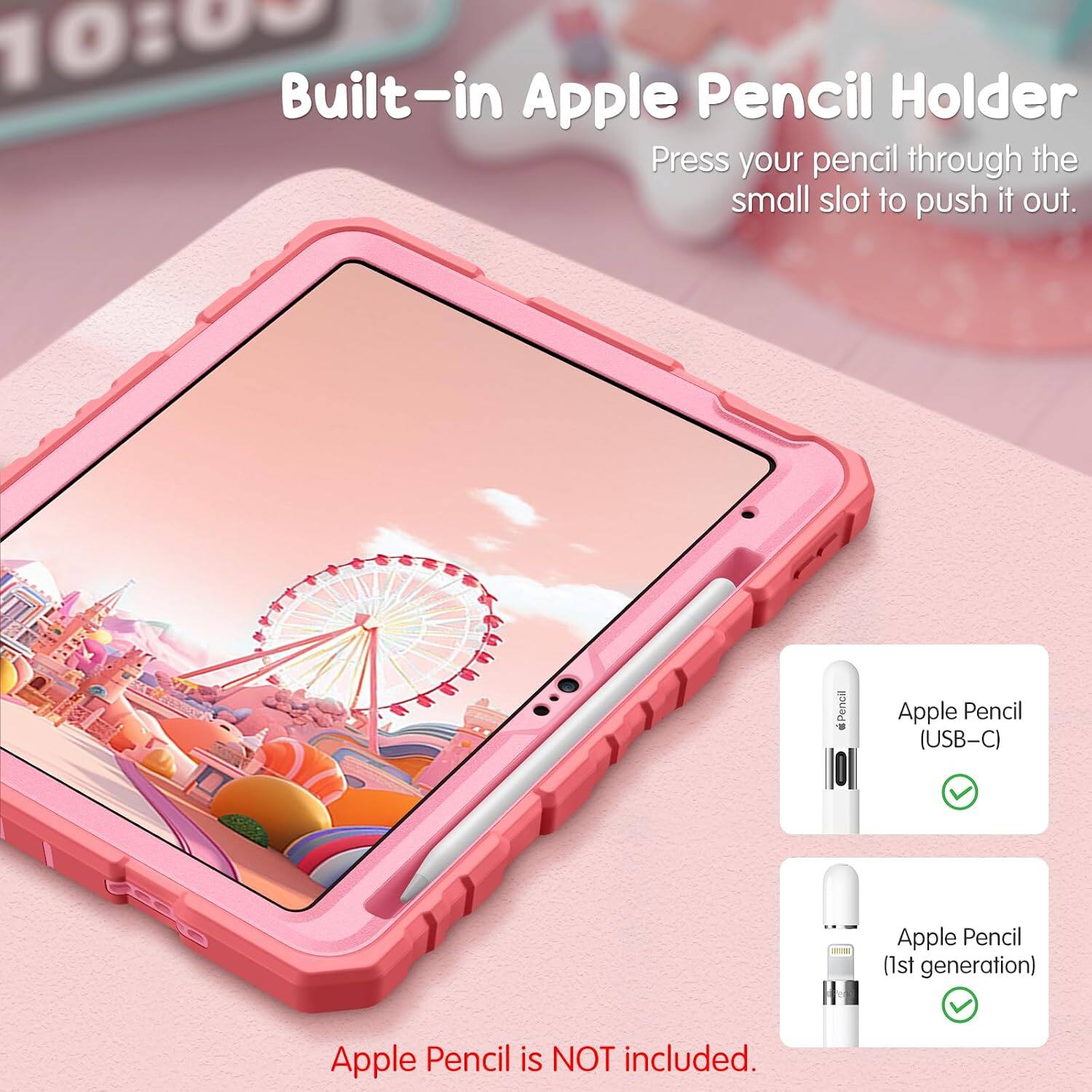 10:00 Built-in Apple Pencil Holder

Press your pencil through the small slot to push it out.

Apple Pencil (USB-C)  
Apple Pencil (1st generation)  
Apple Pencil is NOT included.