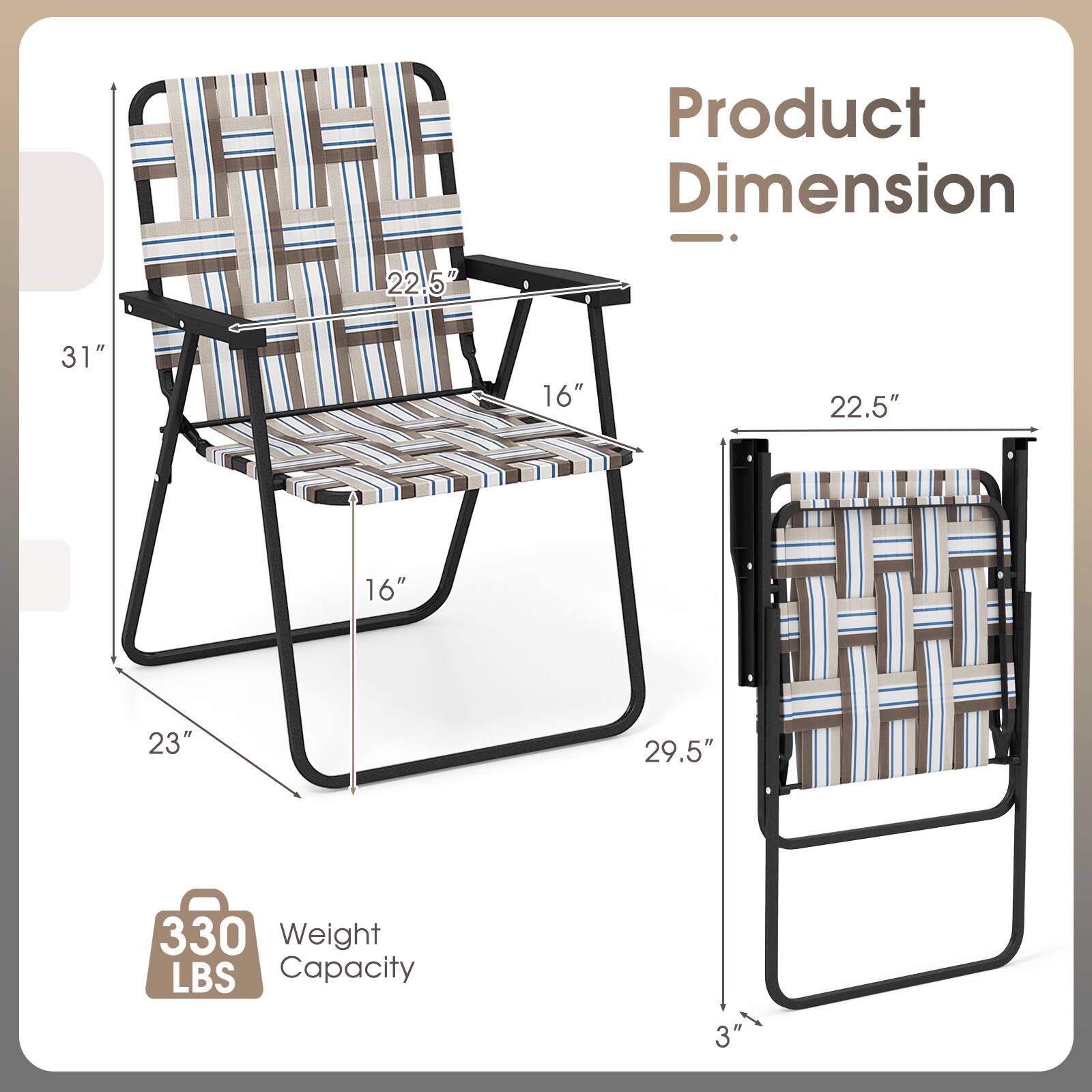 Product Dimension: 22.5" x 31" x 16" x 22.5" x 16" x 23" x 29.5" x 3"  
Weight Capacity: 330 LBS